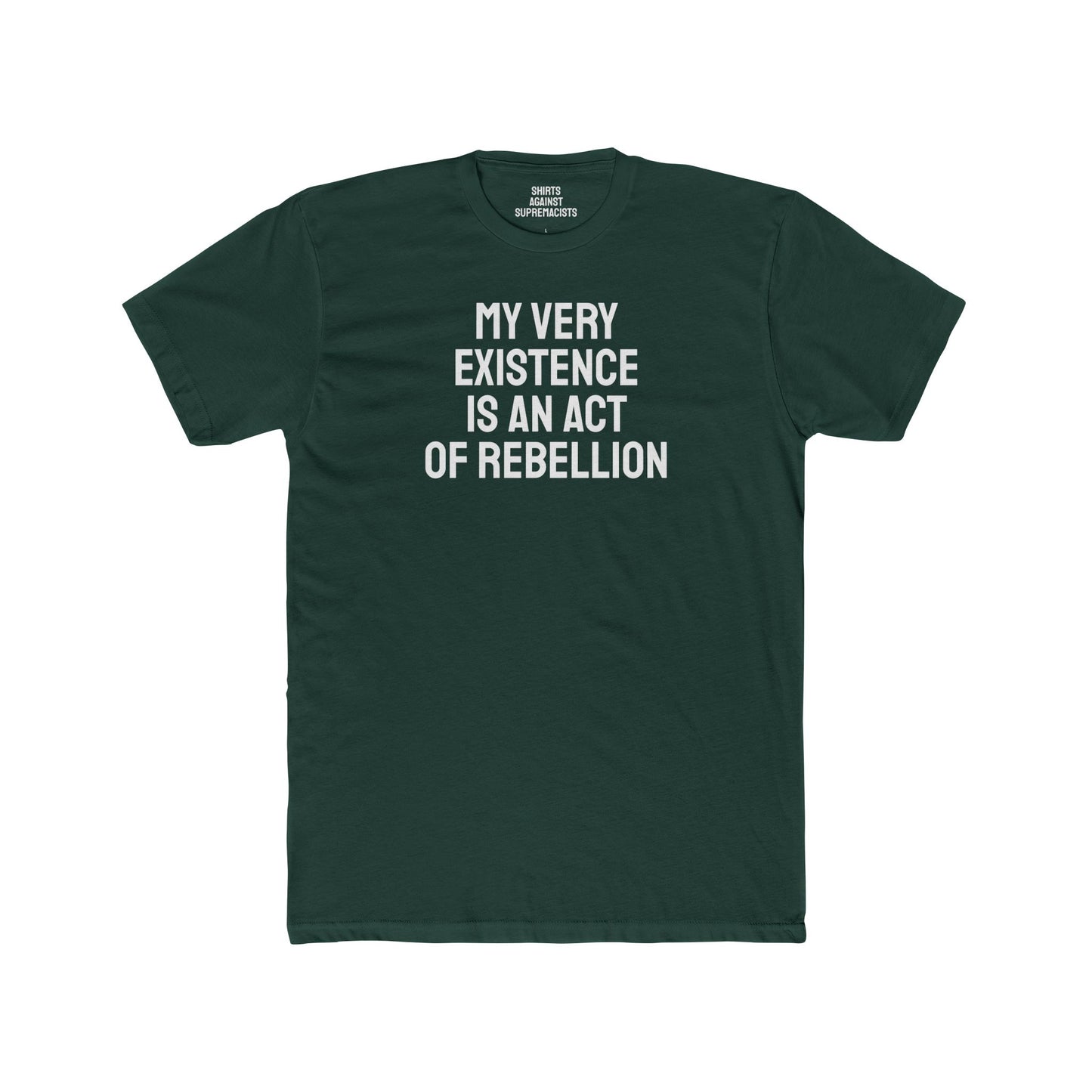 My Very Existence Is An Act Of Rebellion - Unisex Cotton Crew Tee