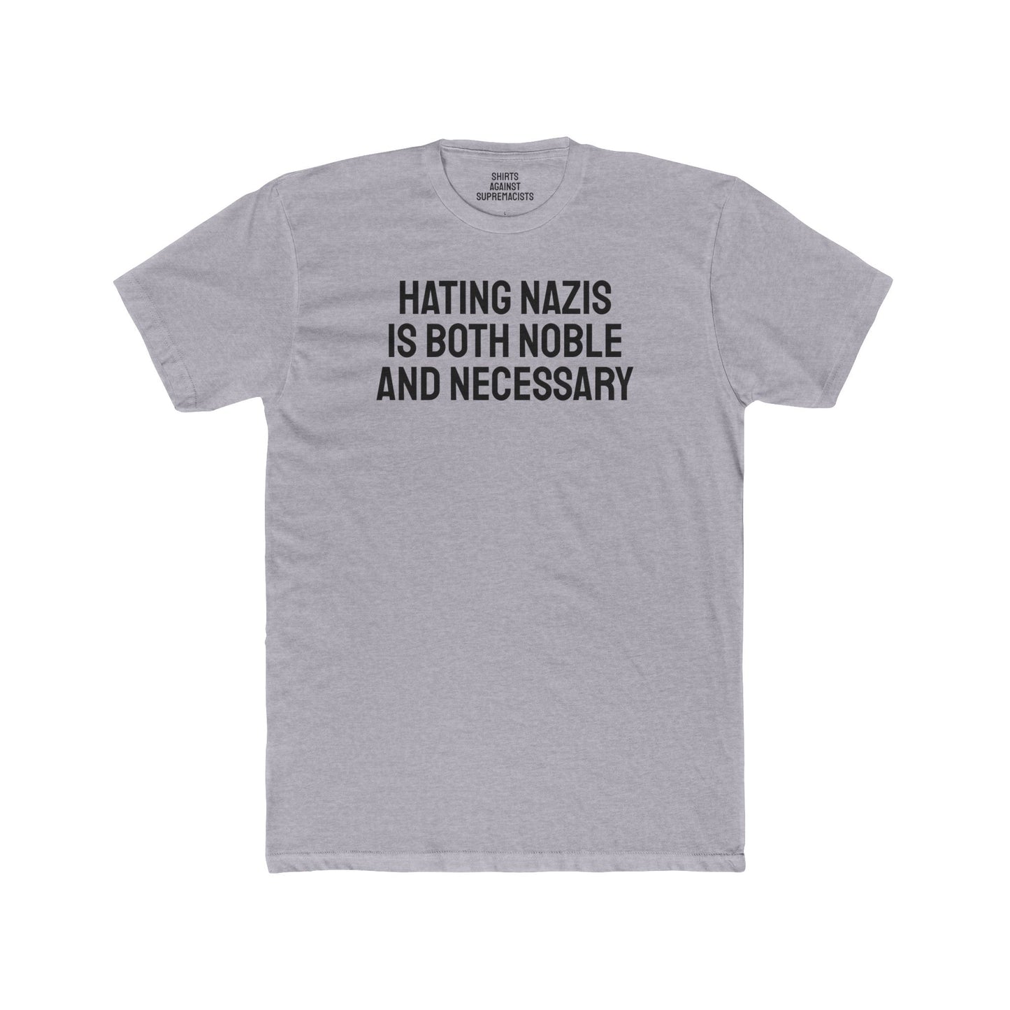 Hating Nazis Is Both Noble And Necessary - Unisex Cotton Crew Tee