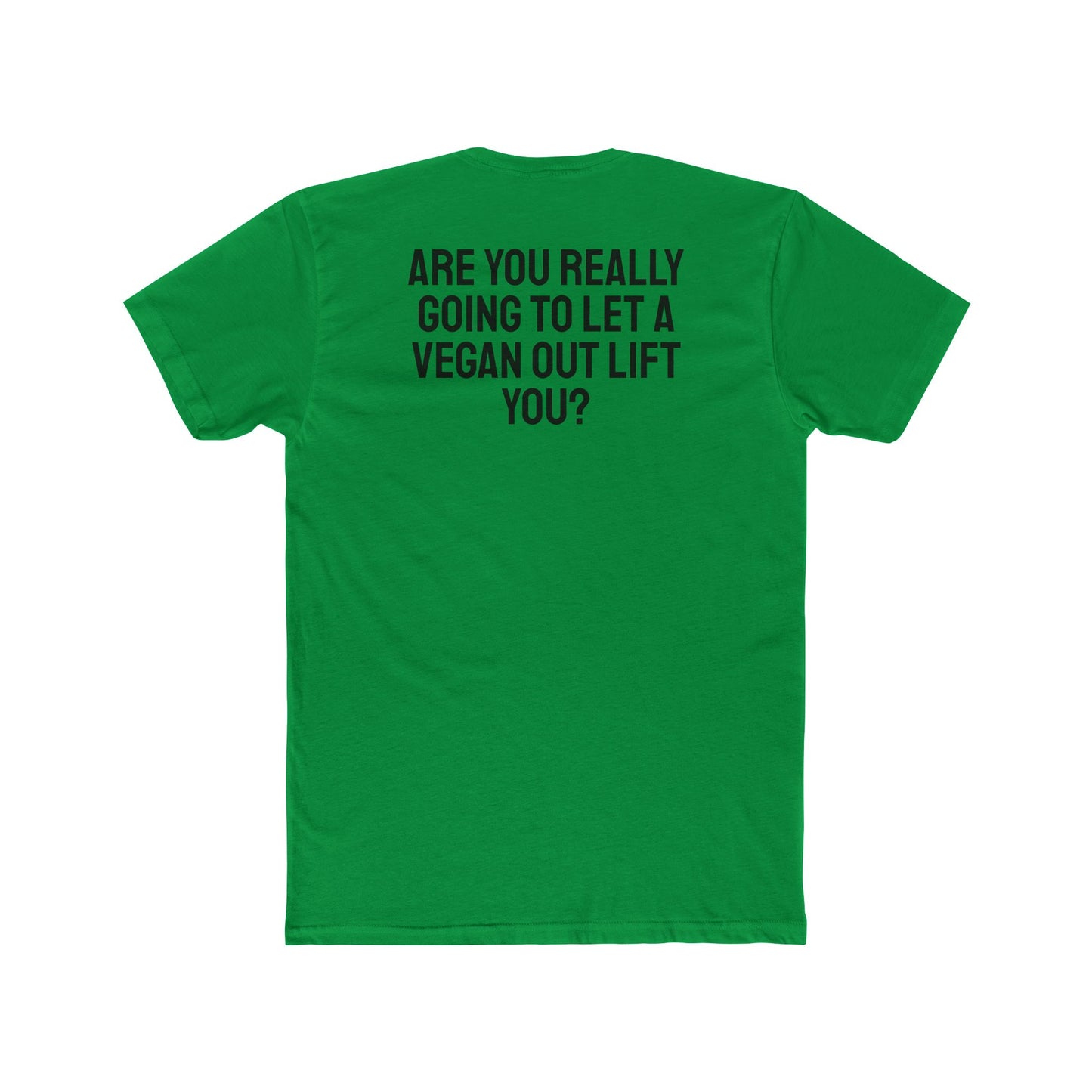 Are You Really Going To Let A Vegan Out Lift You? - Unisex Cotton Crew Tee