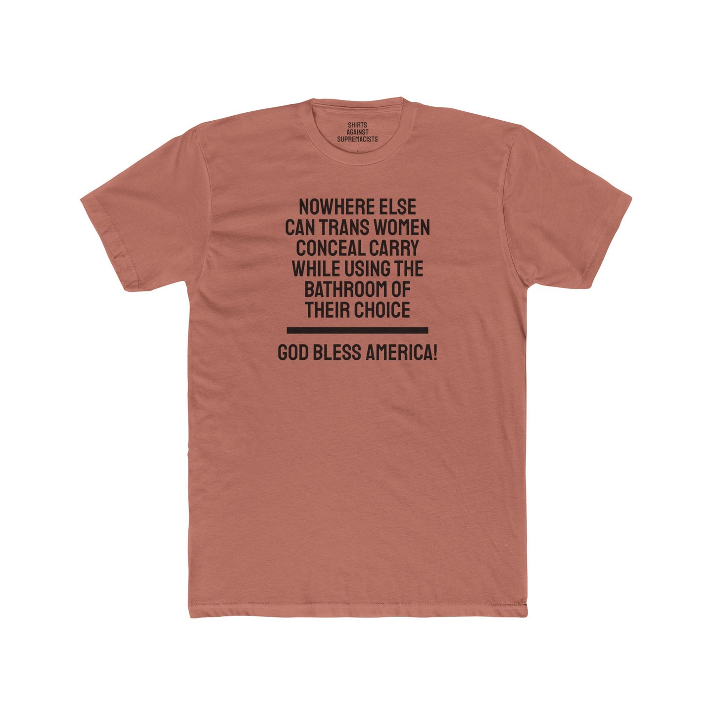 Nowhere Else Can Trans Women Conceal Carry While Using The Bathroom Of Their Choice God Bless America - Unisex Cotton Crew Tee