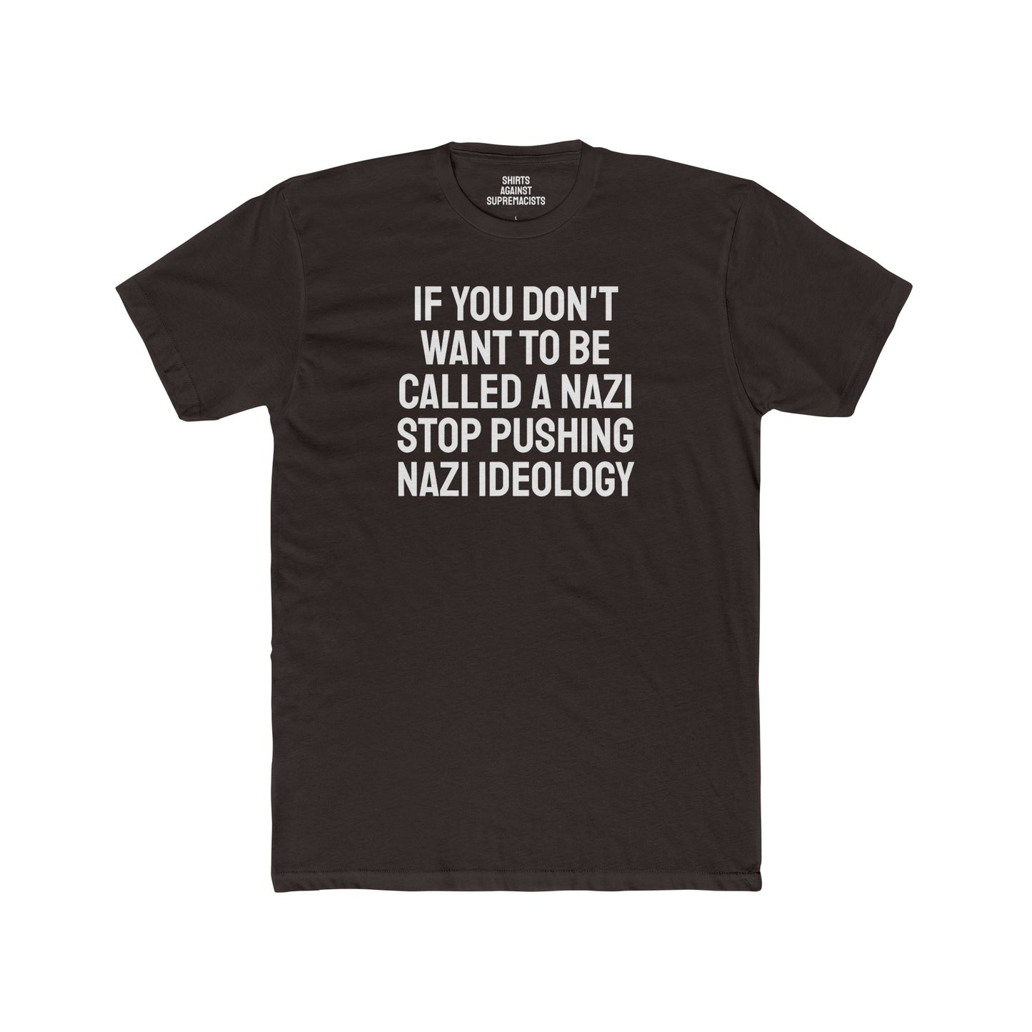 If You Don't Want To Be Called A Nazi Stop Pushing Nazi Ideology - Unisex Cotton Crew Tee