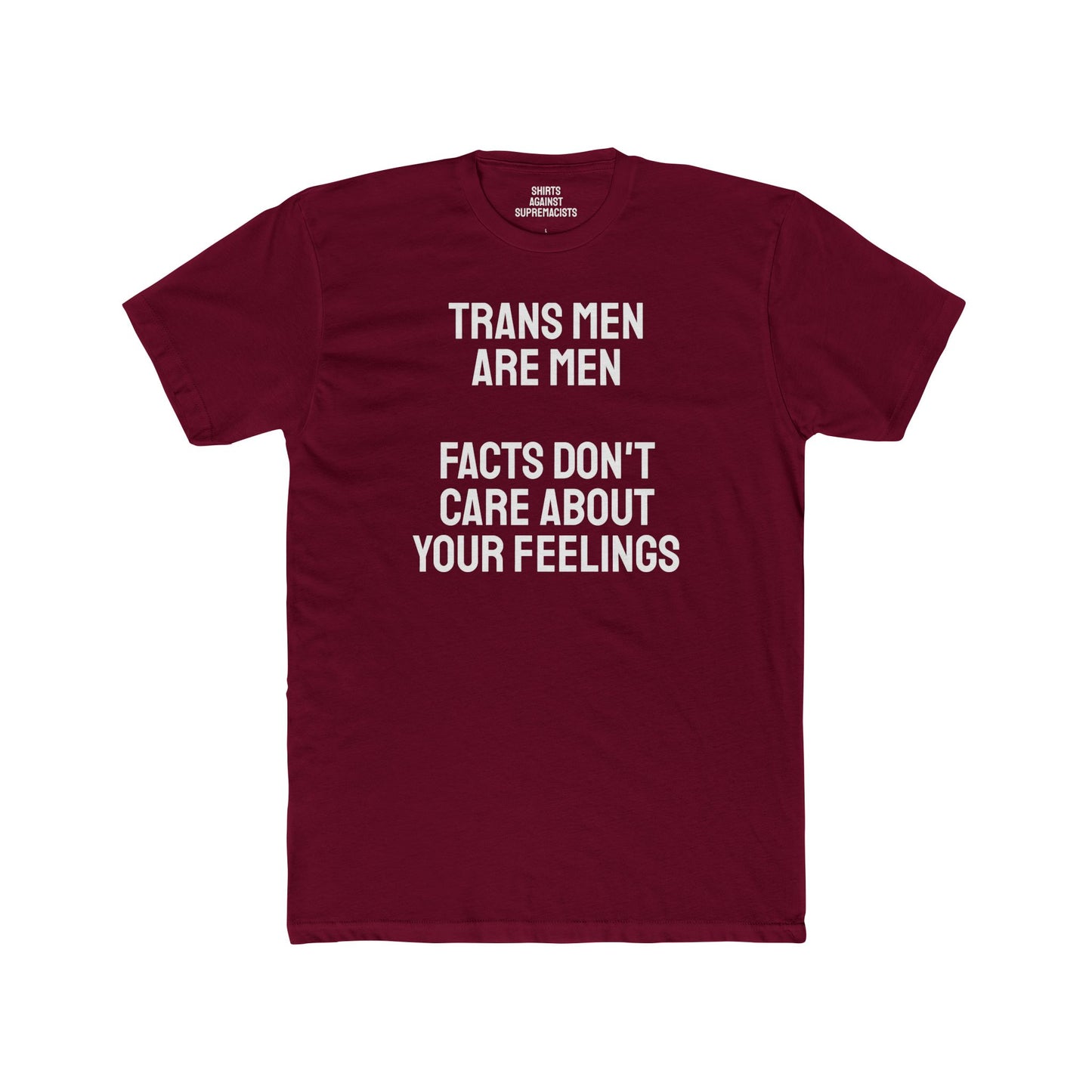 Trans Men Are Men Facts Don't Care About Your Feelings - Unisex Cotton Crew Tee