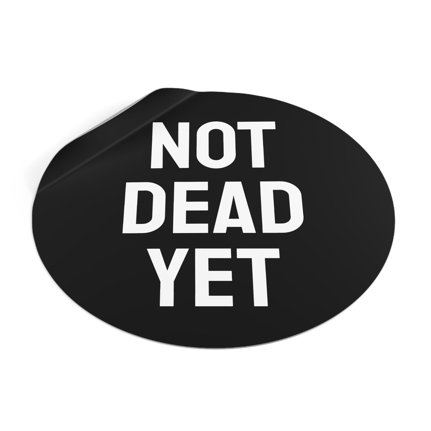 Not Dead Yet - Round Vinyl Stickers