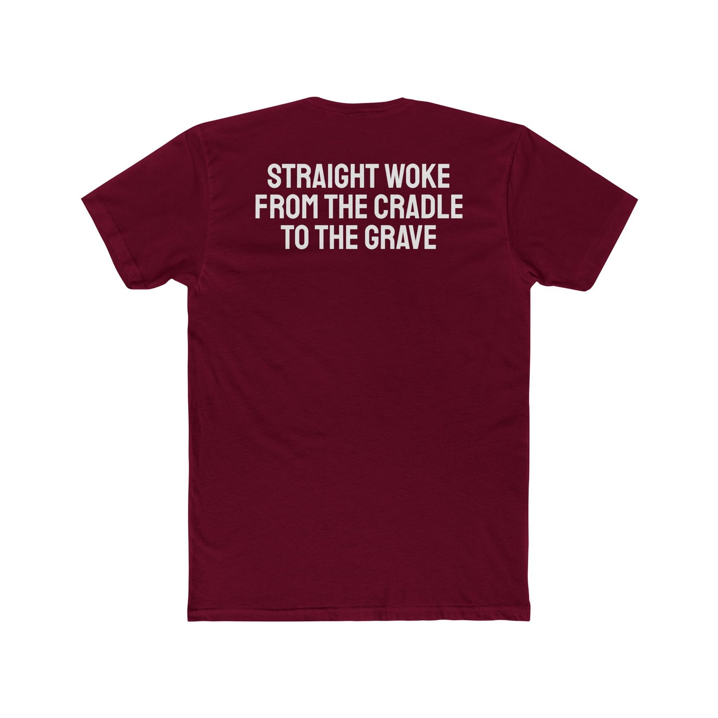 Straight Woke From The Cradle To The Grave - Unisex Cotton Crew Tee