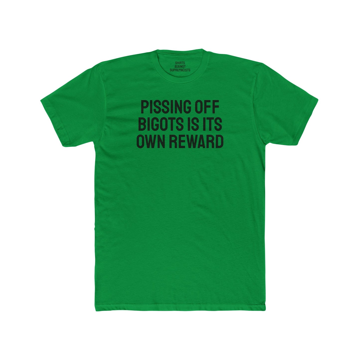 Pissing Off Bigots Is Its Own Reward - Unisex Cotton Crew Tee