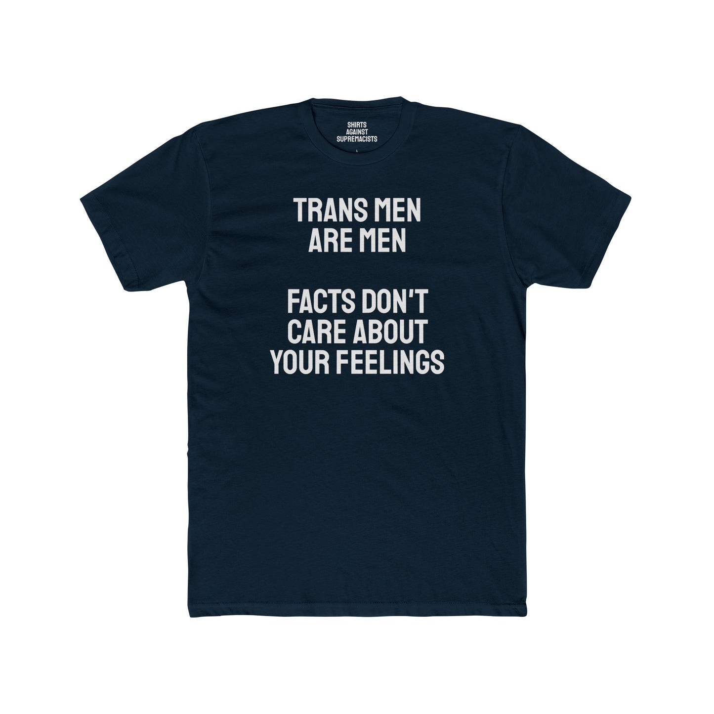 Trans Men Are Men Facts Don't Care About Your Feelings - Unisex Cotton Crew Tee
