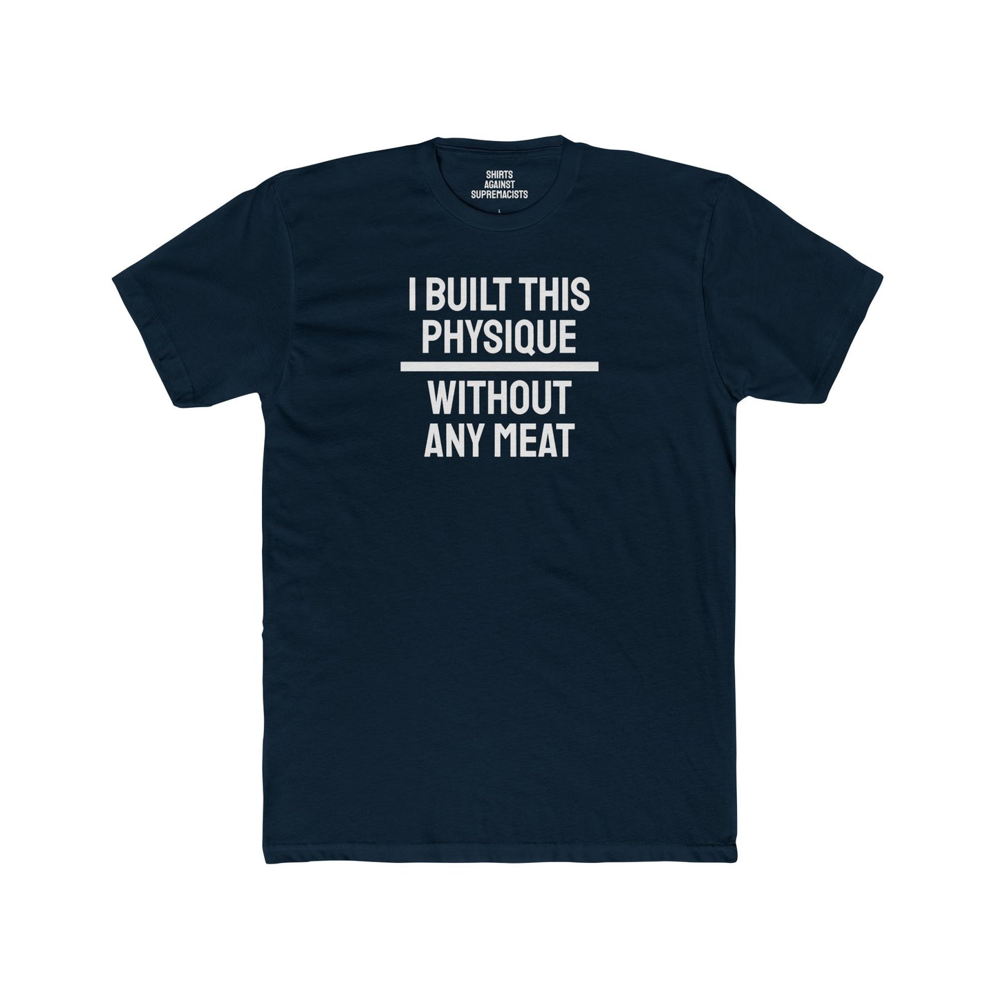 I Built This Physique Without Any Meat - Unisex Cotton Crew Tee