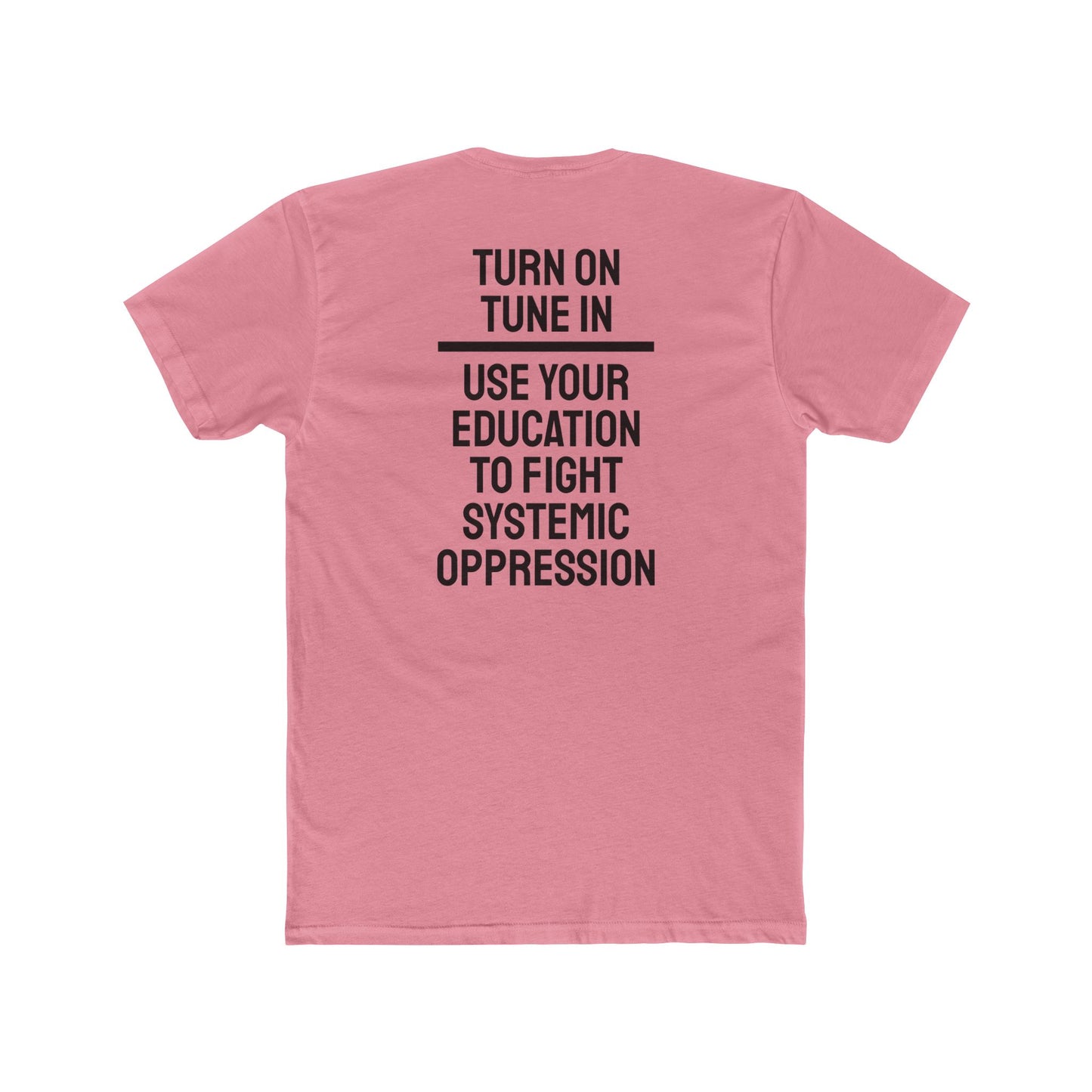 Turn On Tune In Use Your Education To Fight Systemic Oppression - Unisex Cotton Crew Tee