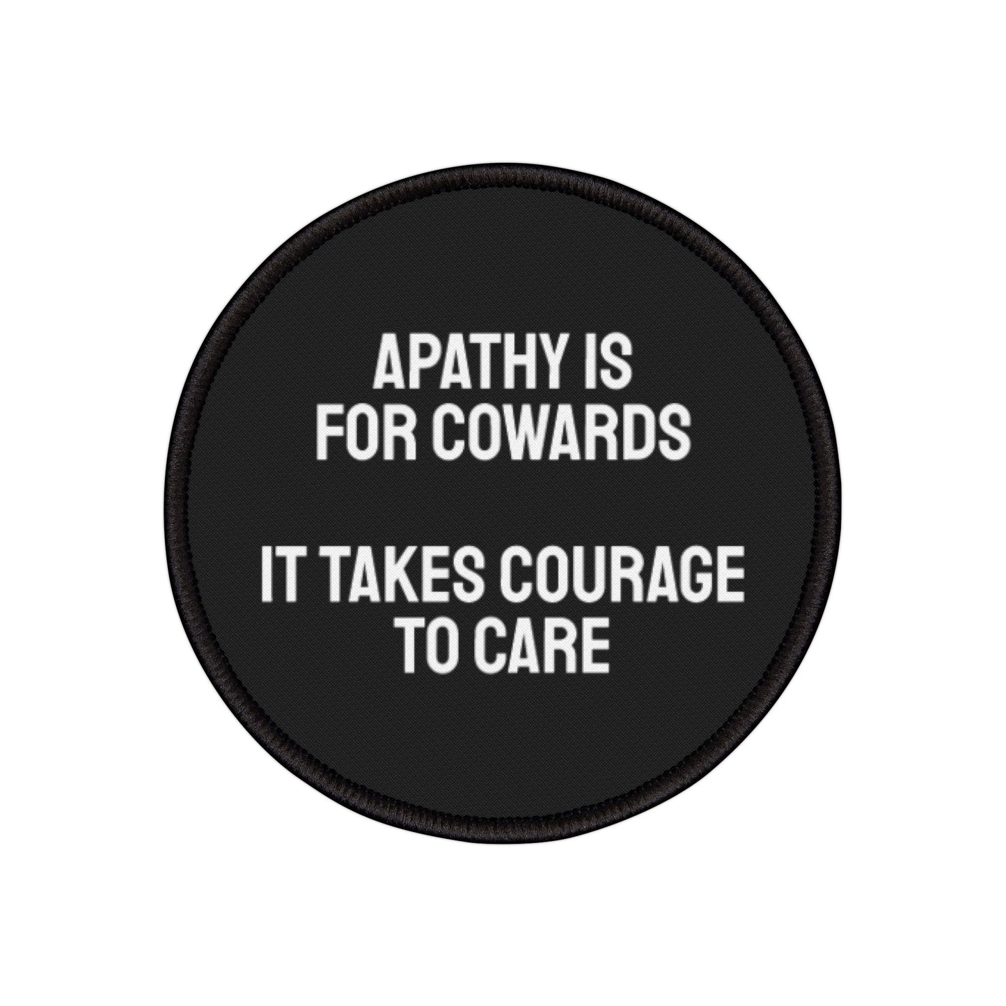 Apathy Is For Cowards It Takes Courage To Care - Iron-On Patch