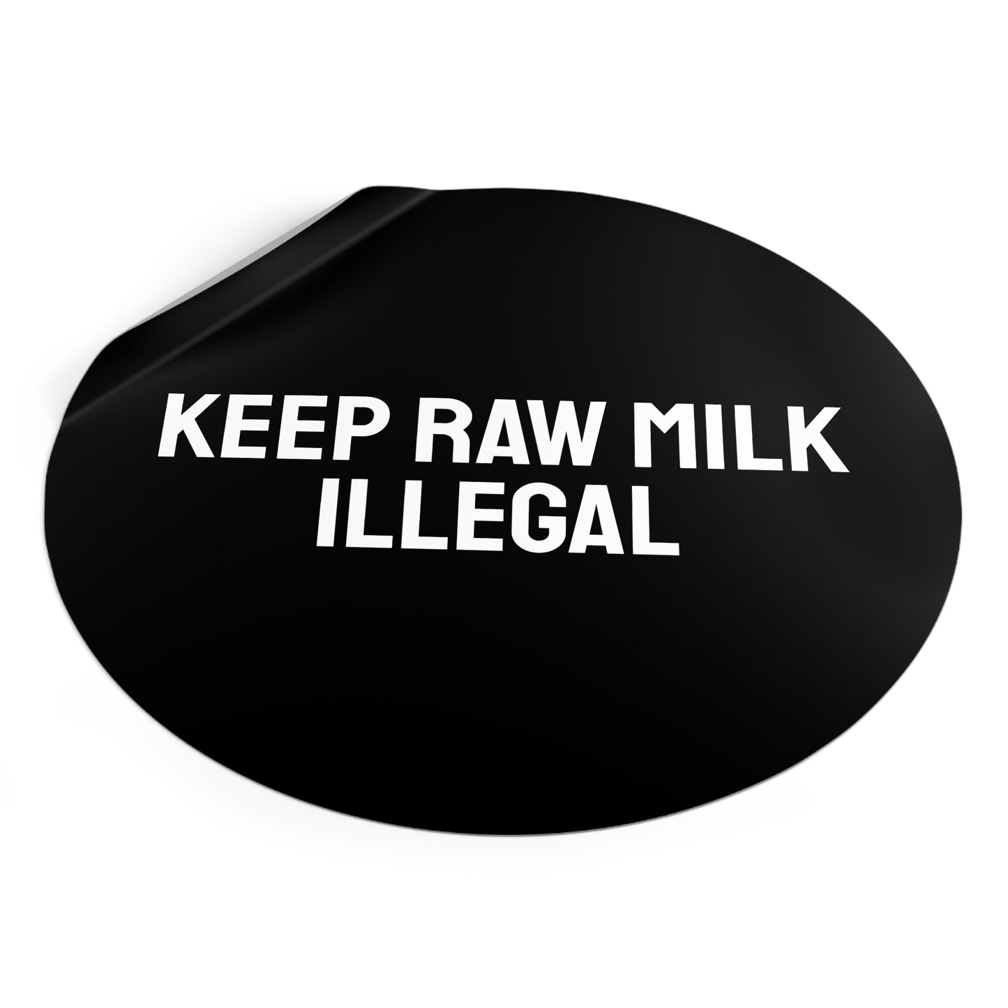 Keep Raw Milk Illegal - Round Vinyl Stickers