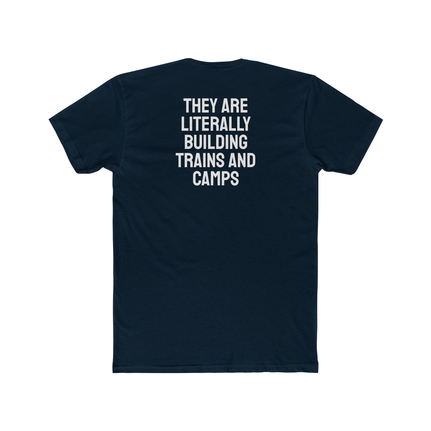 They Are Literally Building Trains And Camps - Unisex Cotton Crew Tee