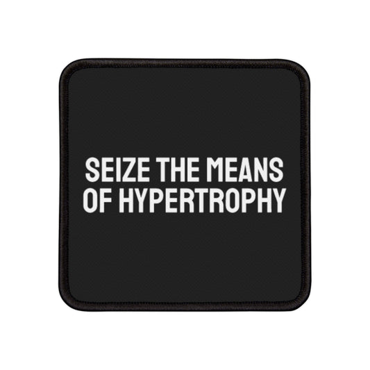 Seize The Means Of Hypertrophy - Iron-On Patch