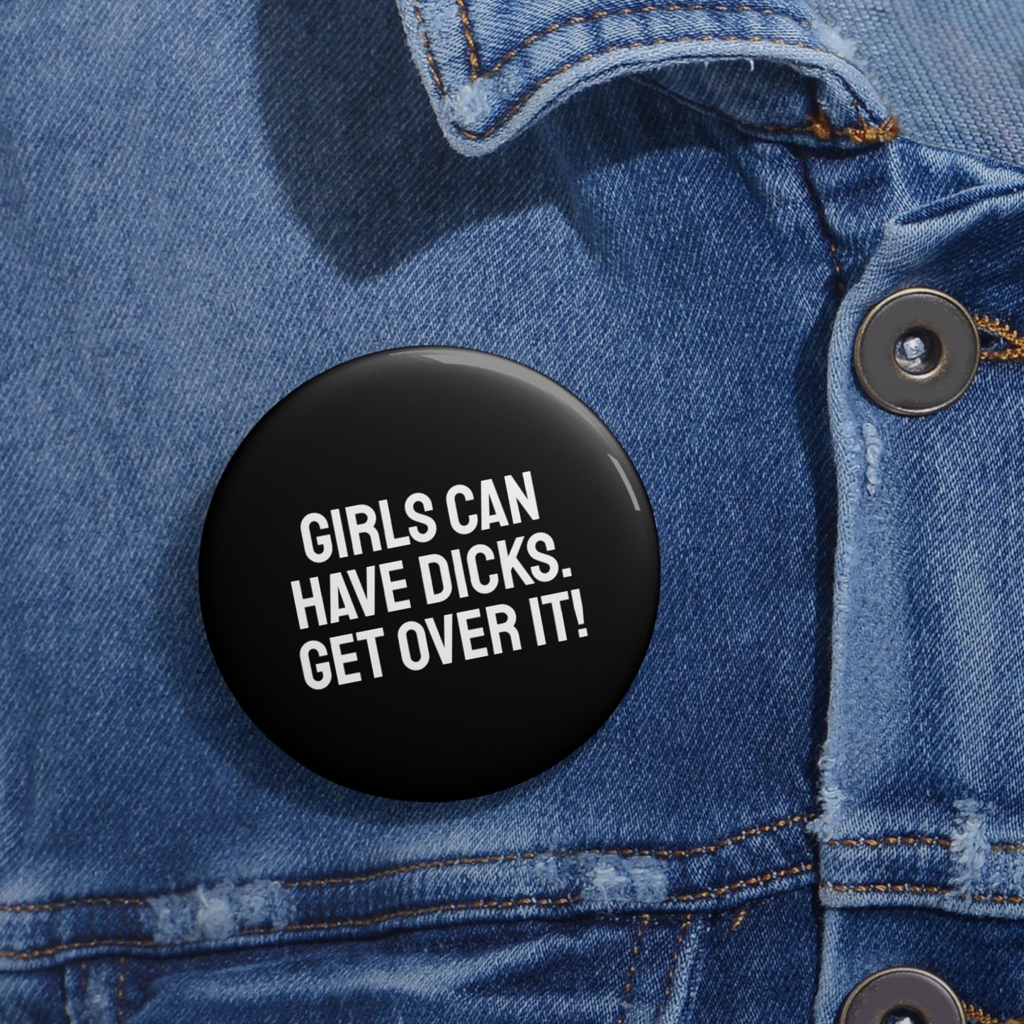 Girls Can Have Dicks. Get Over It! Pin Buttons