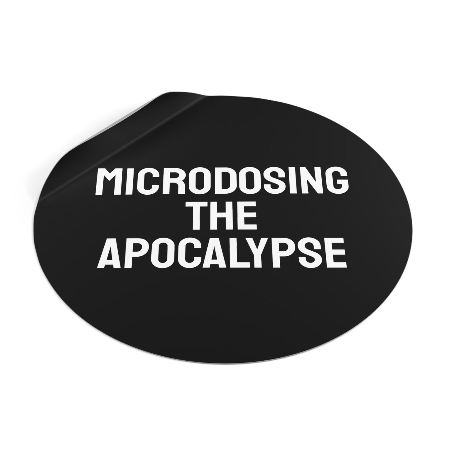 Microdosing The Apocalypse - Round Vinyl Stickers