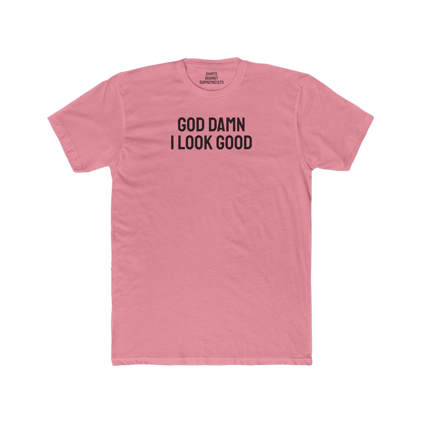 God Damn I Look Good - Unisex Cotton Crew Tee