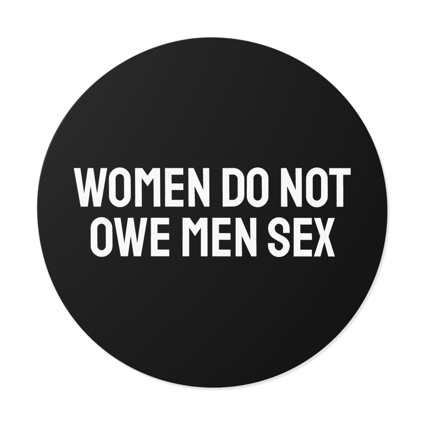 Women Do Not Owe Men Sex - Round Vinyl Stickers