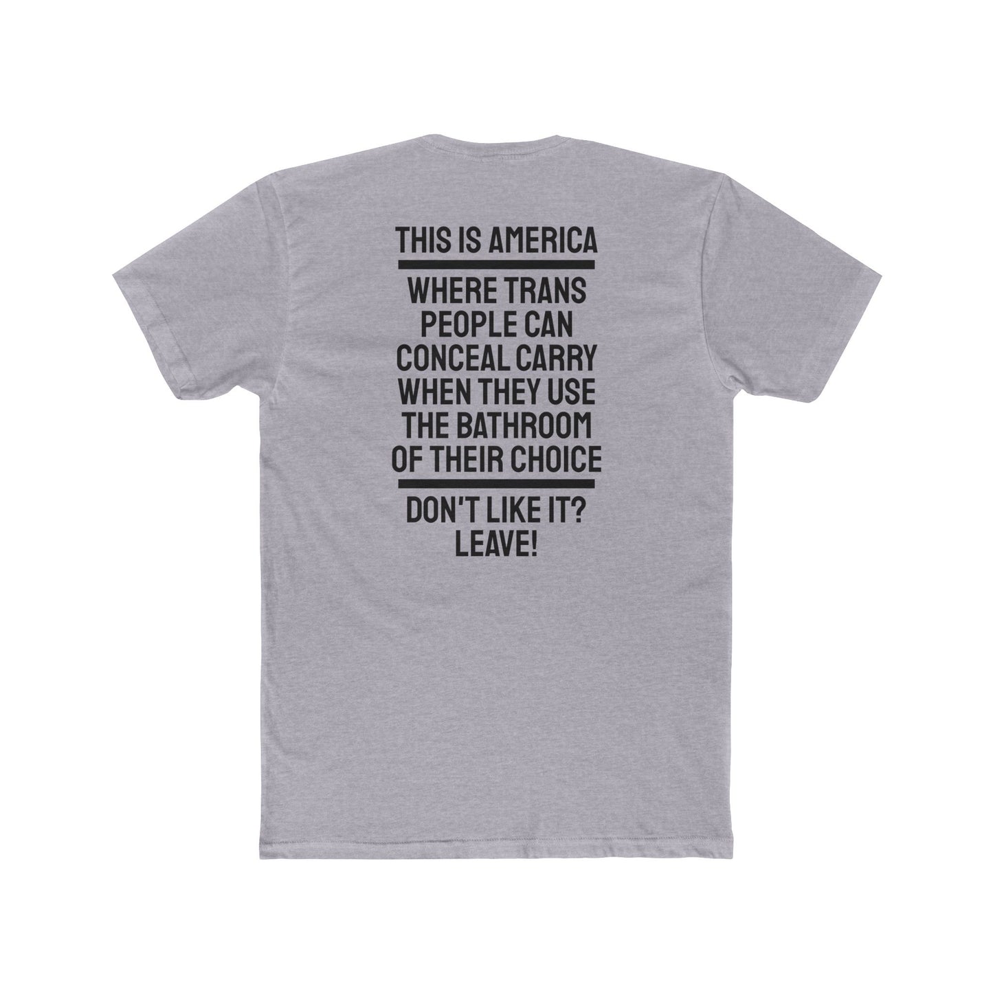 This Is America Where Trans People Can Conceal Carry When They Use The Bathroom Of Their Choice Don't Like it? Leave! - Unisex Cotton Crew Tee