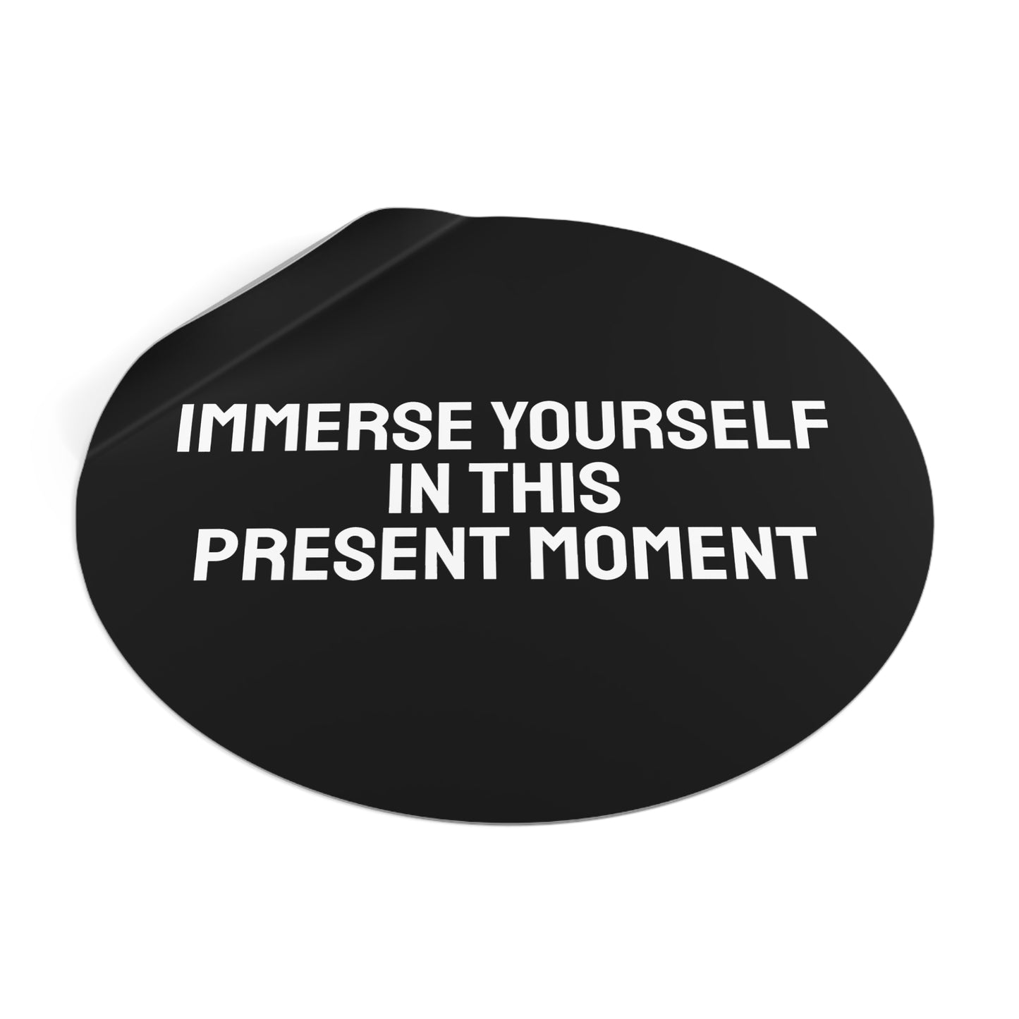Immerse Yourself In This Present Moment - Round Vinyl Stickers