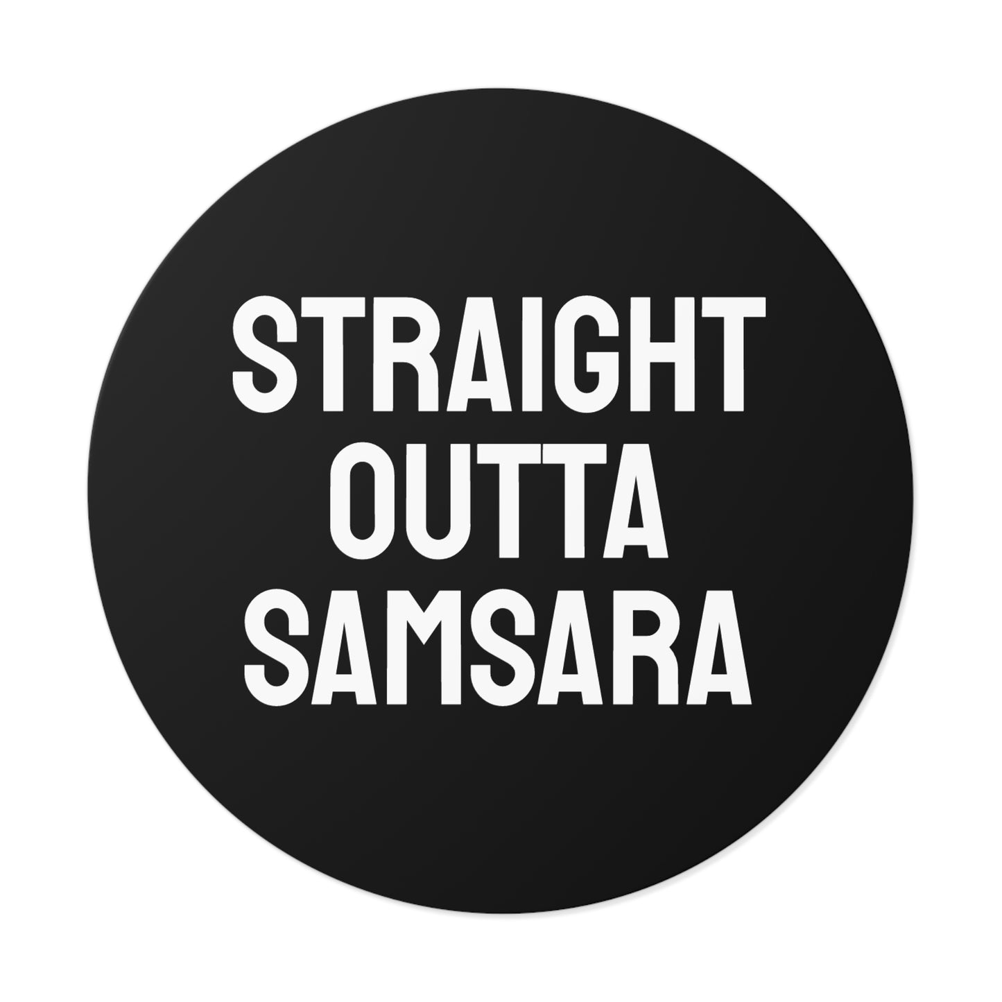 Straight Outta Samsara - Round Vinyl Stickers