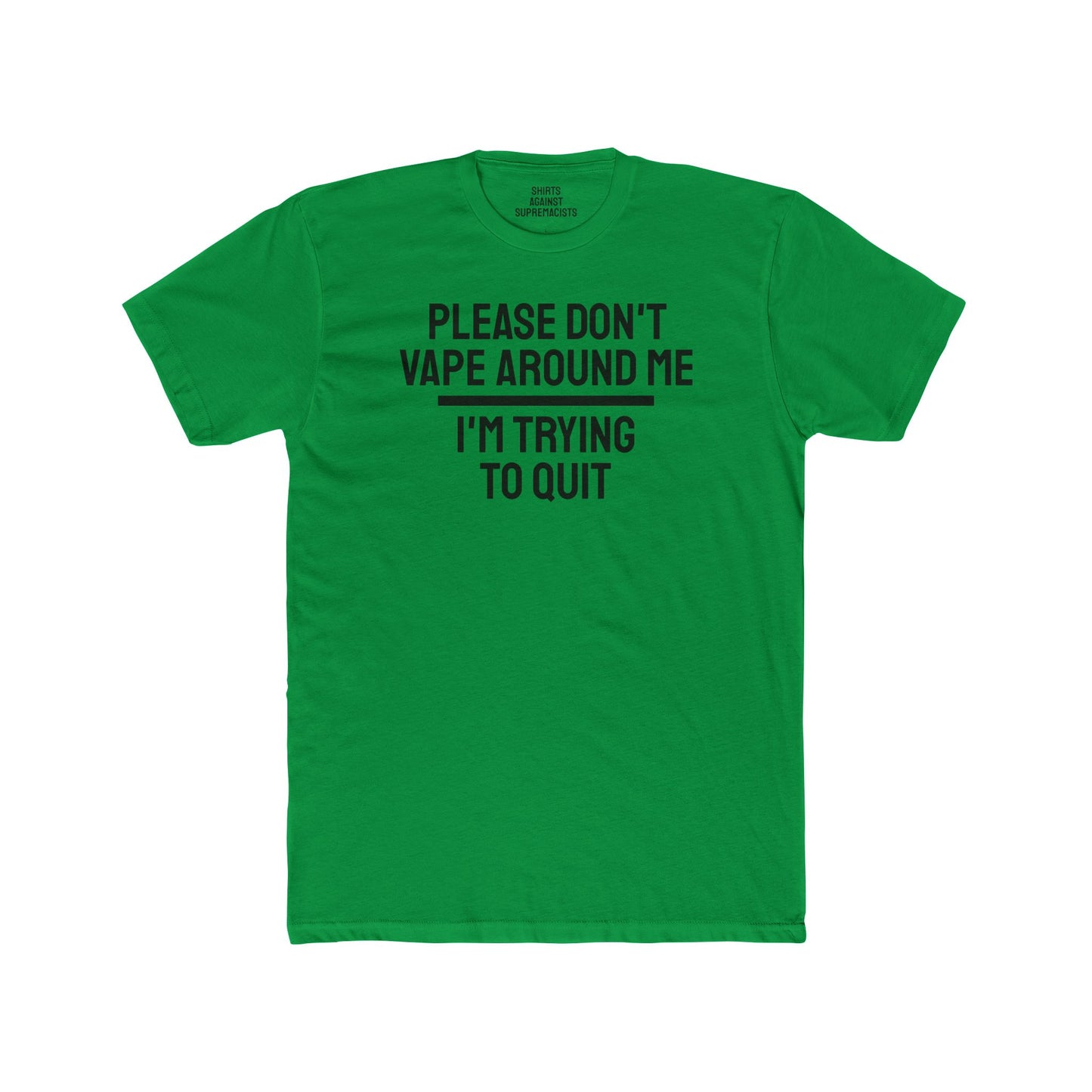 Please Don't Vape Around Me I'm Trying To Quit - Unisex Cotton Crew Tee