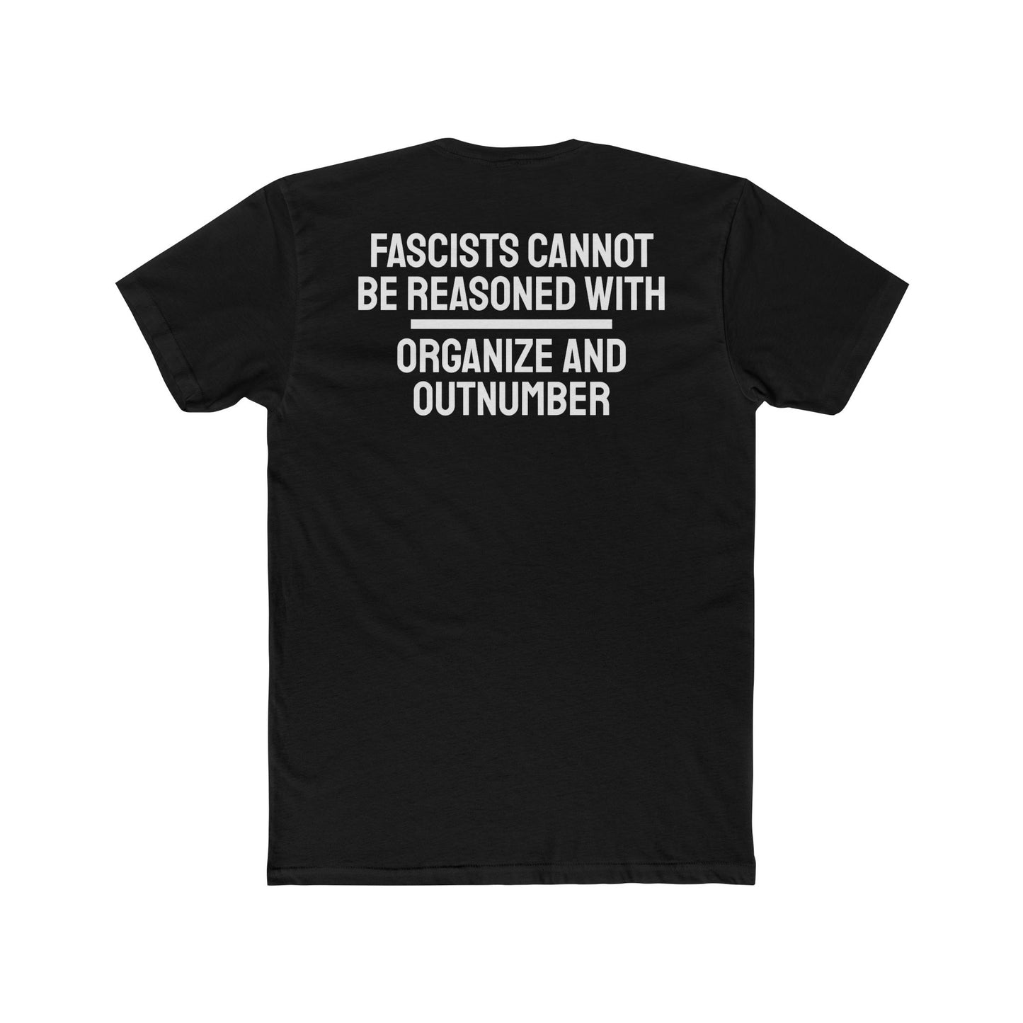 Fascists Cannot Be Reasoned With Organize And Outnumber - Unisex Cotton Crew Tee