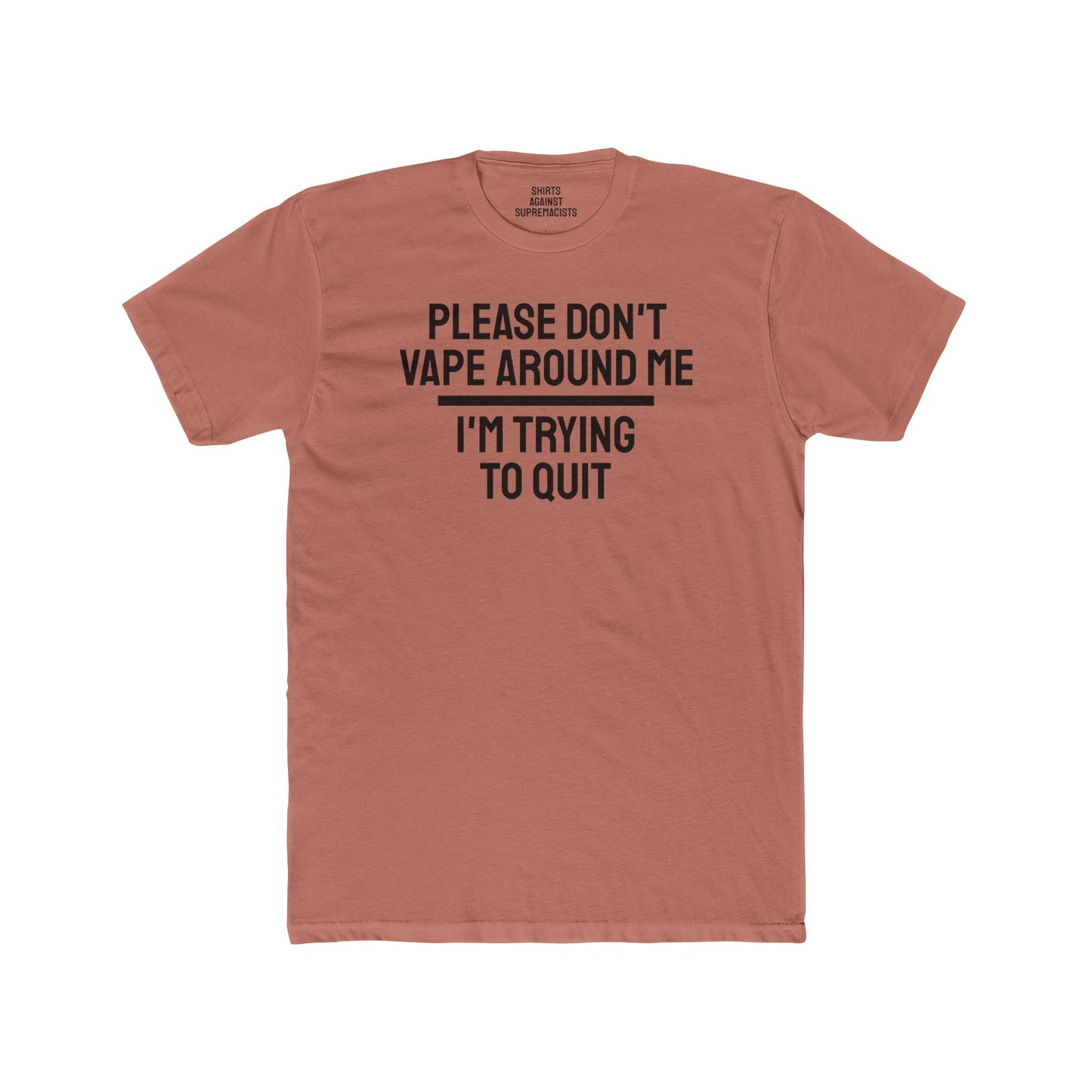 Please Don't Vape Around Me I'm Trying To Quit - Unisex Cotton Crew Tee