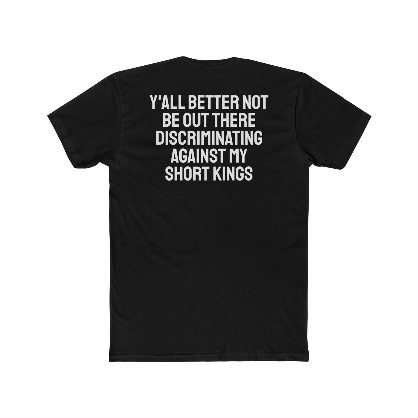 Y'all Better Not Be Out There Discriminating Against My Short Kings - Unisex Cotton Crew Tee