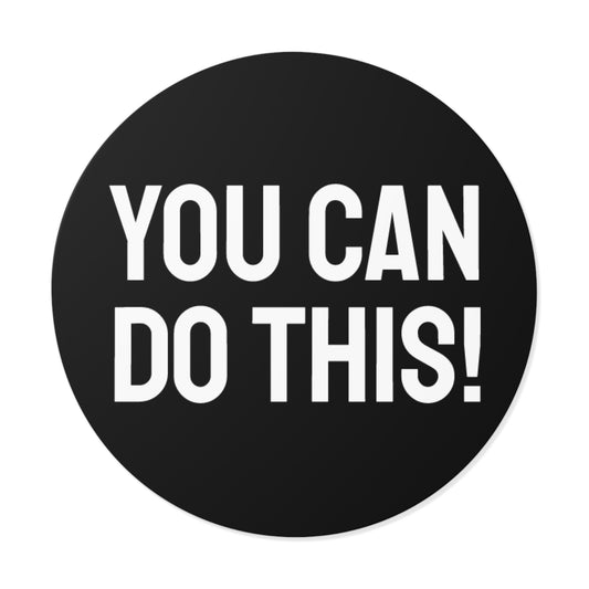 You Can Do This! - Round Vinyl Stickers
