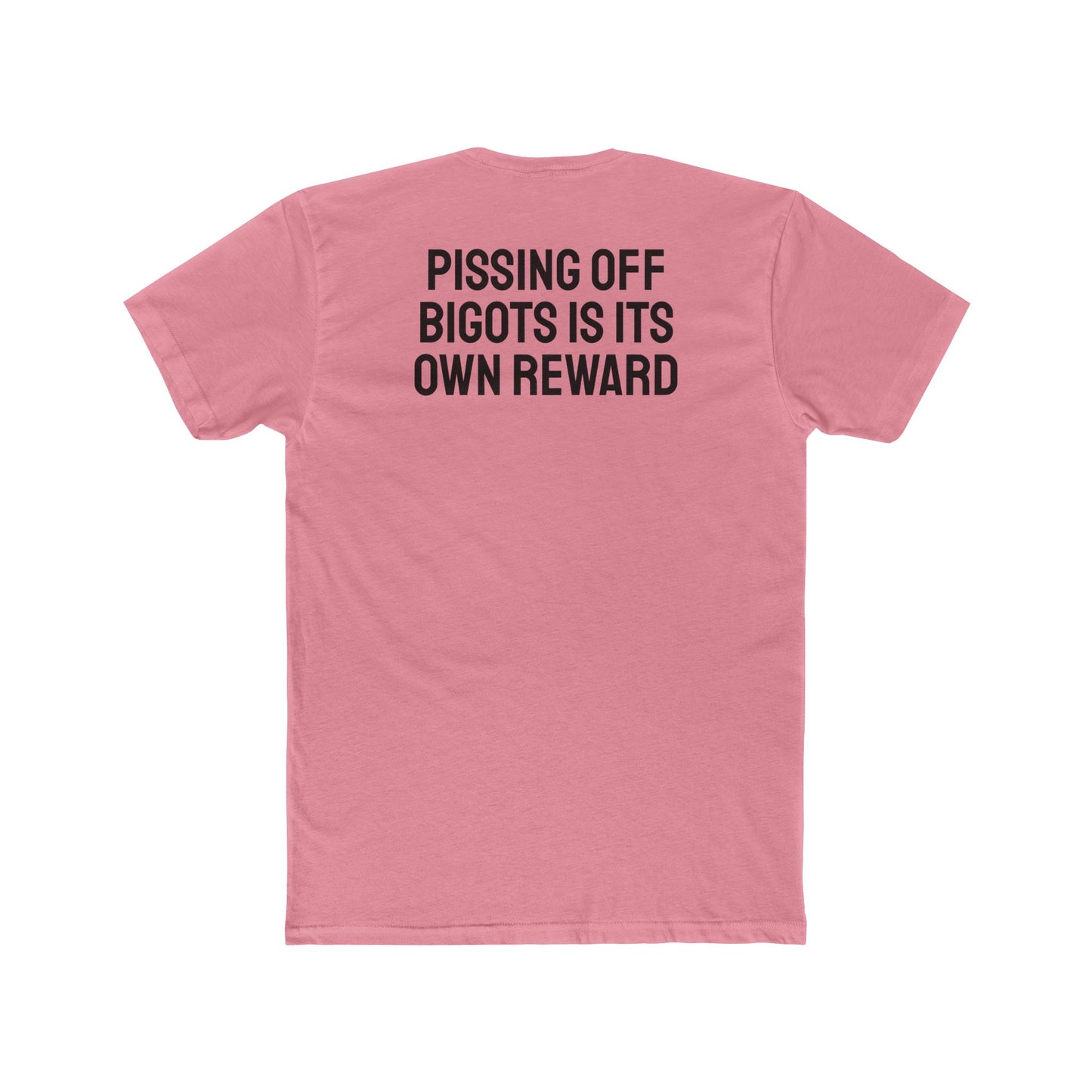 Pissing Off Bigots Is Its Own Reward - Unisex Cotton Crew Tee