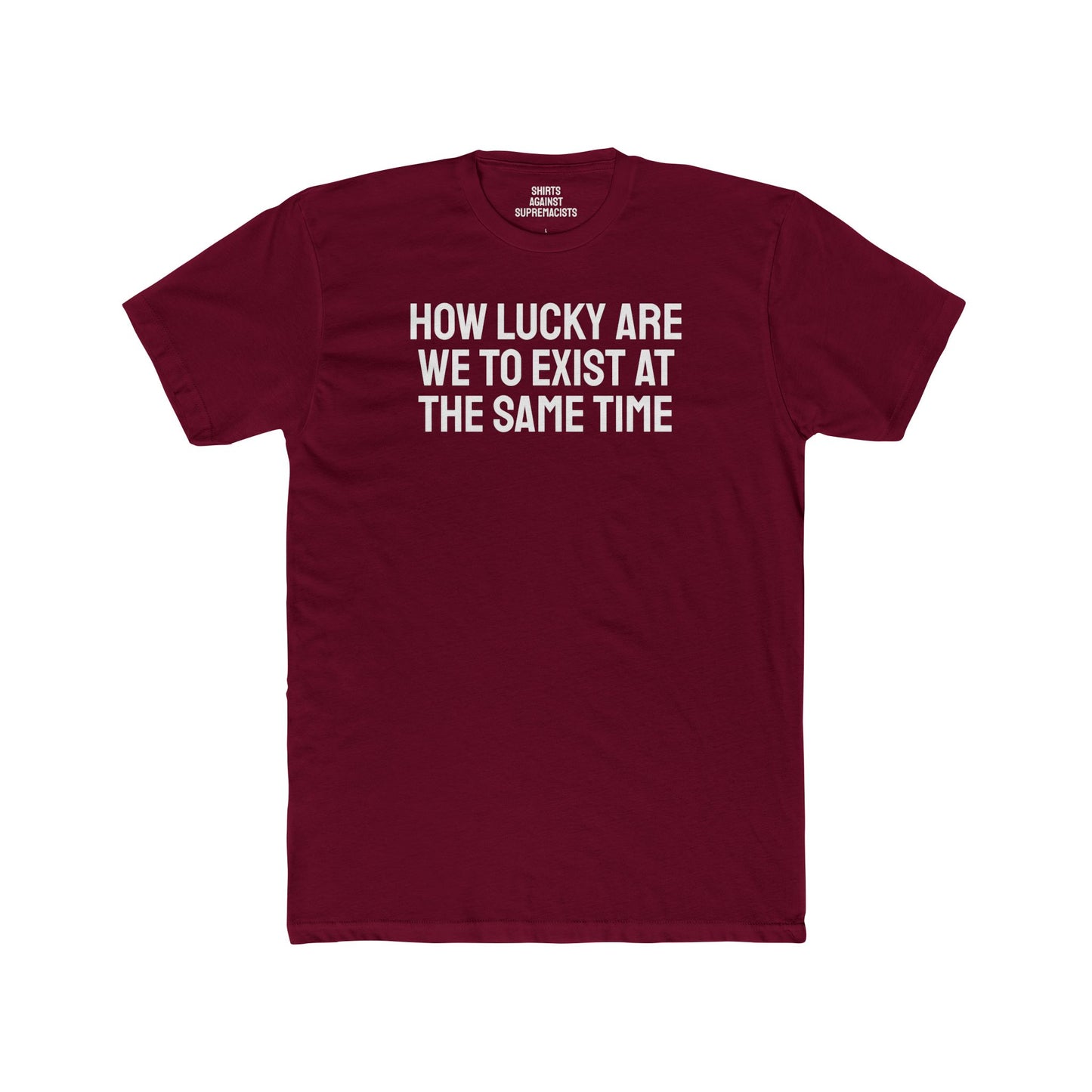 How Lucky Are We To Exist At The Same Time - Unisex Cotton Crew Tee