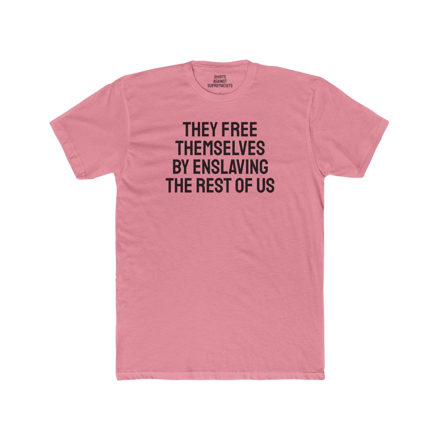 They Free Themselves By Enslaving The Rest Of Us - Unisex Cotton Crew Tee