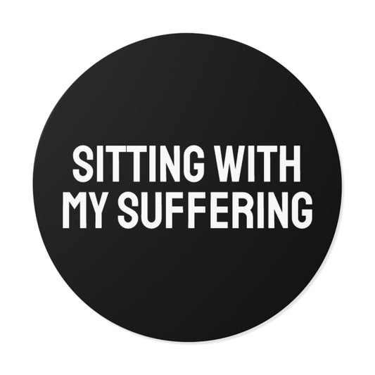 Sitting With My Suffering - Round Vinyl Stickers