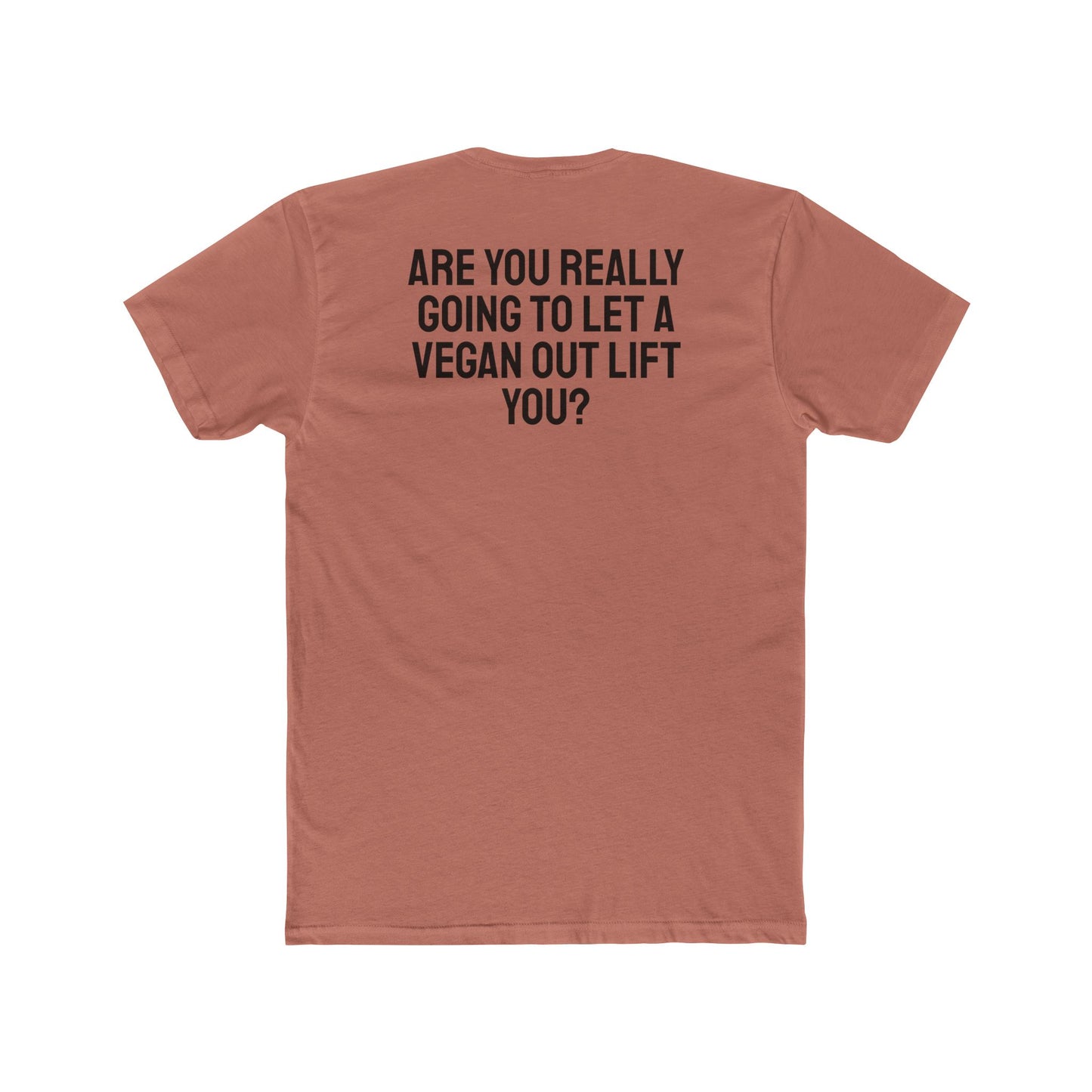 Are You Really Going To Let A Vegan Out Lift You? - Unisex Cotton Crew Tee