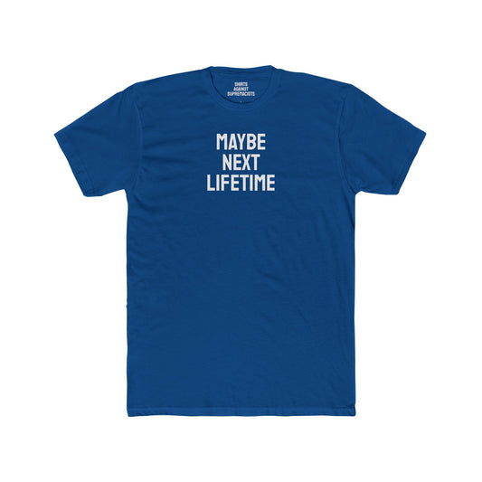 Maybe Next Lifetime - Unisex Cotton Crew Tee