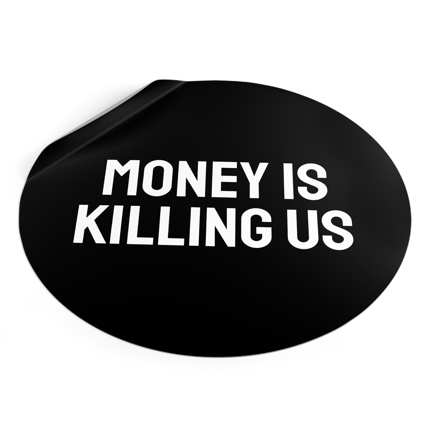 Money Is Killing Us - Round Vinyl Stickers