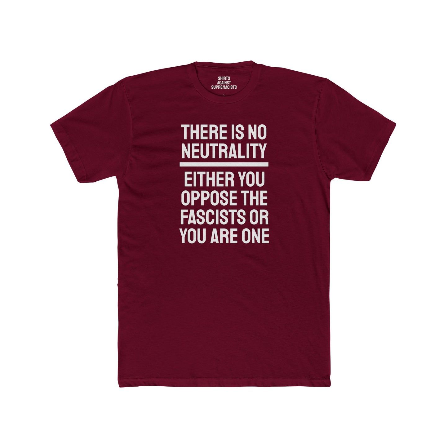 There Is No Neutrality Either You Oppose The Fascists Or You Are One - Unisex Cotton Crew Tee