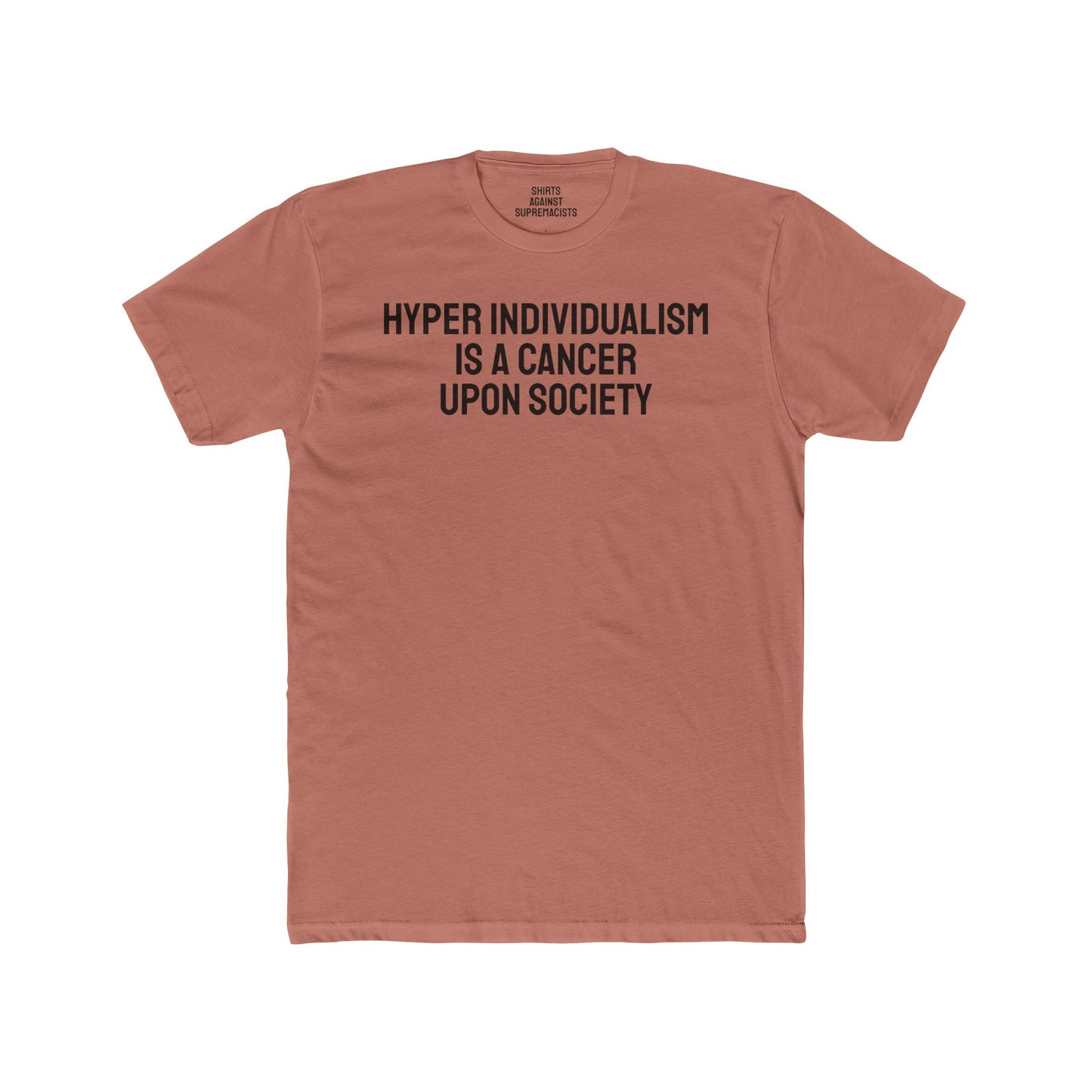 Hyper Individualism Is A Cancer Upon Society - Unisex Cotton Crew Tee