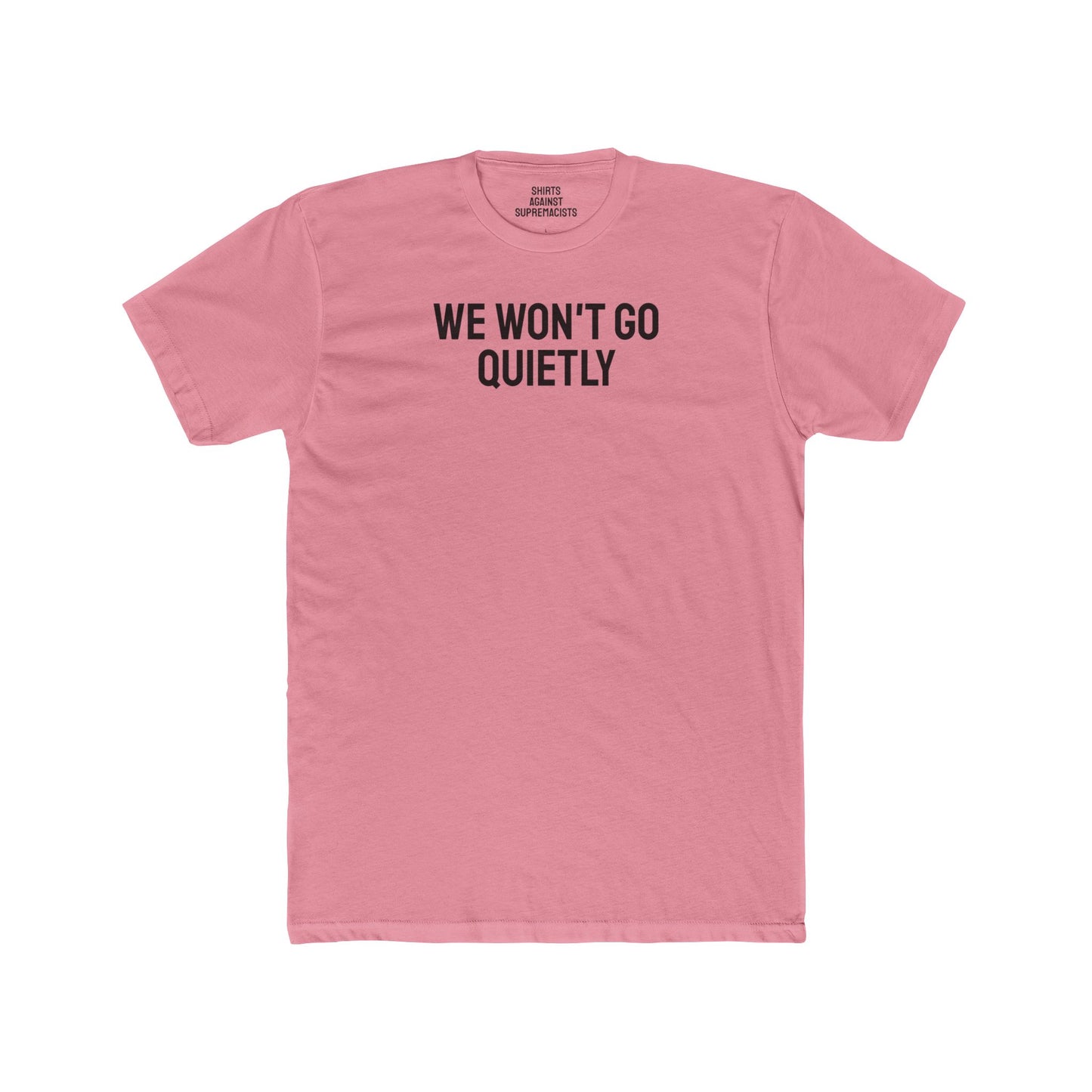 We Won't Go Quietly - Unisex Cotton Crew Tee