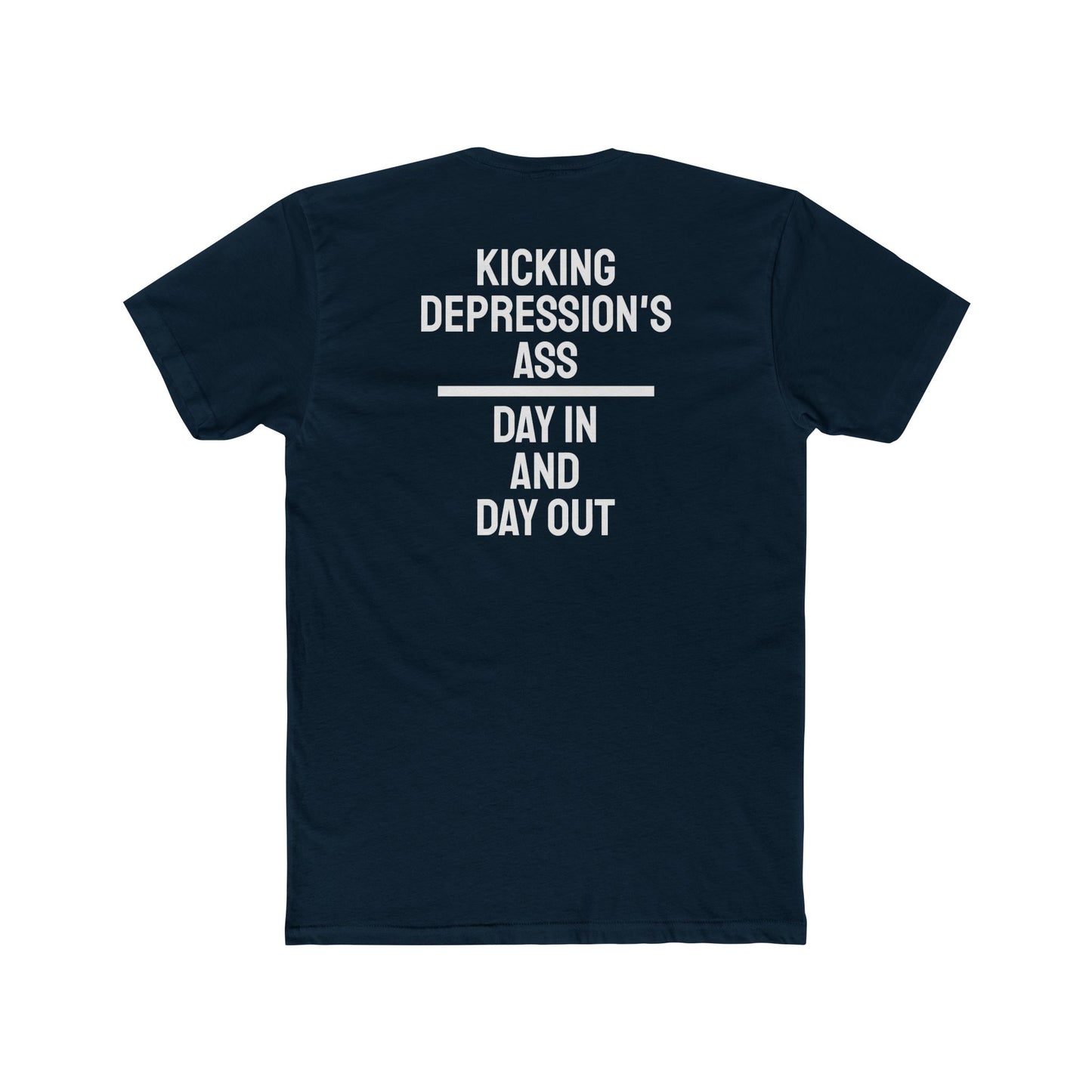 Kicking Depressions Ass Day In And Day Out - Unisex Cotton Crew Tee