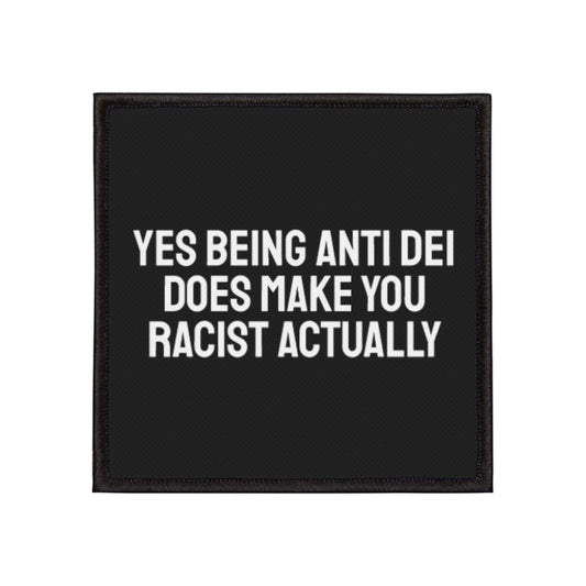 Yes Being Anti DEI Does Make You Racist Actually - Iron-On Patch