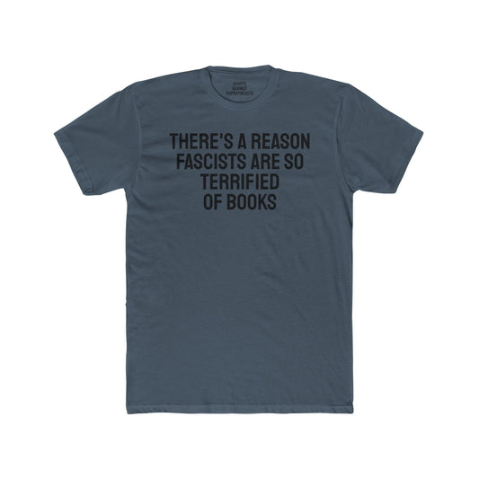 There's A Reason Fascists Are So Terrified Of Books - Unisex Cotton Crew Tee