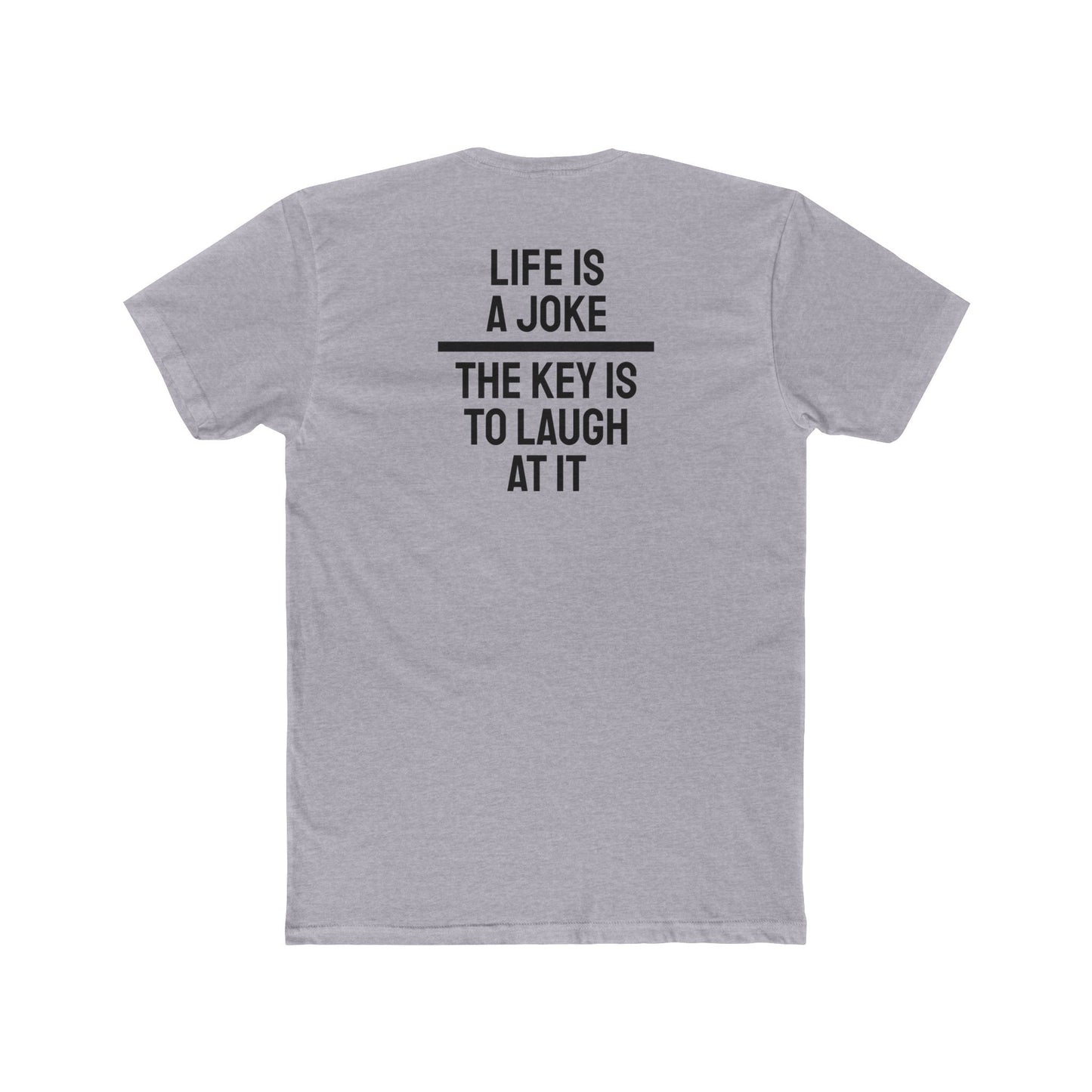 Life Is A Joke The Key Is To Laugh At It - Unisex Cotton Crew Tee