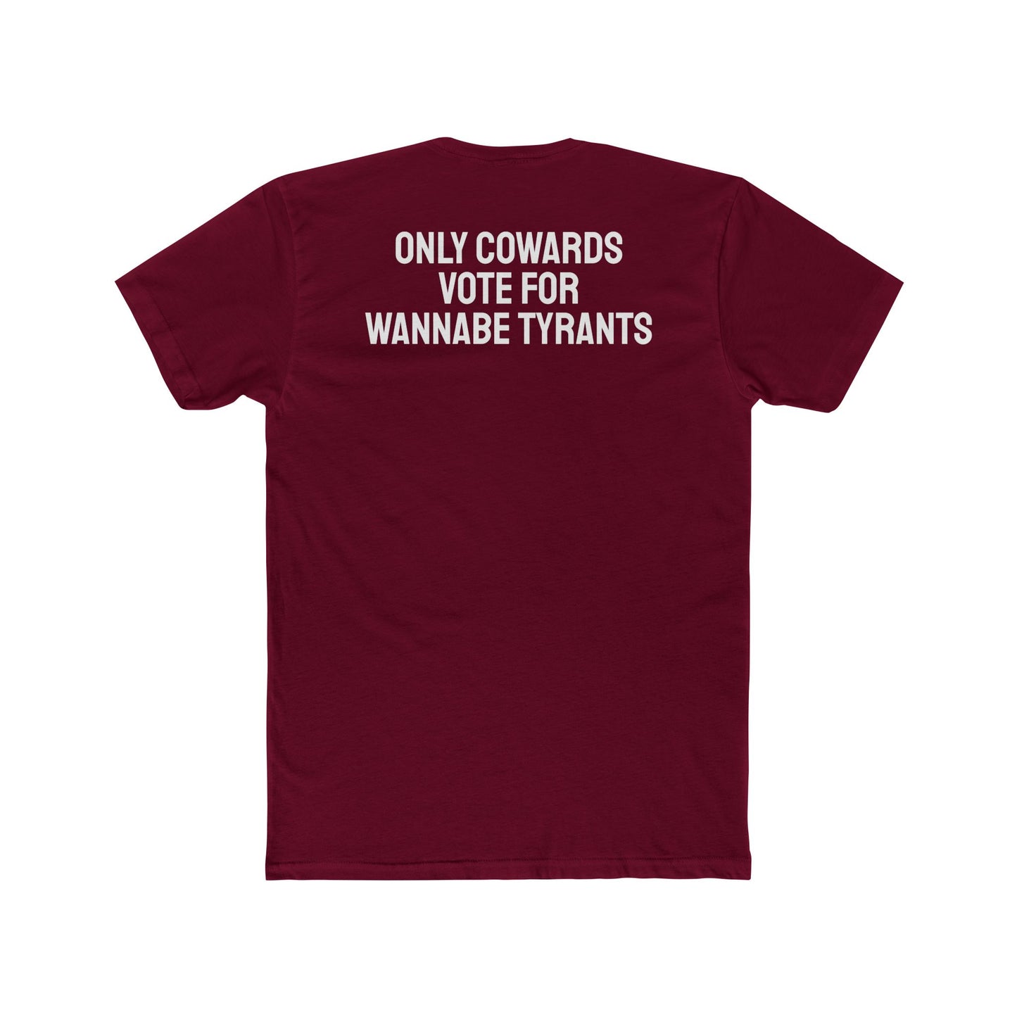 Only Cowards Vote For Wannabe Tyrants - Unisex Cotton Crew Tee