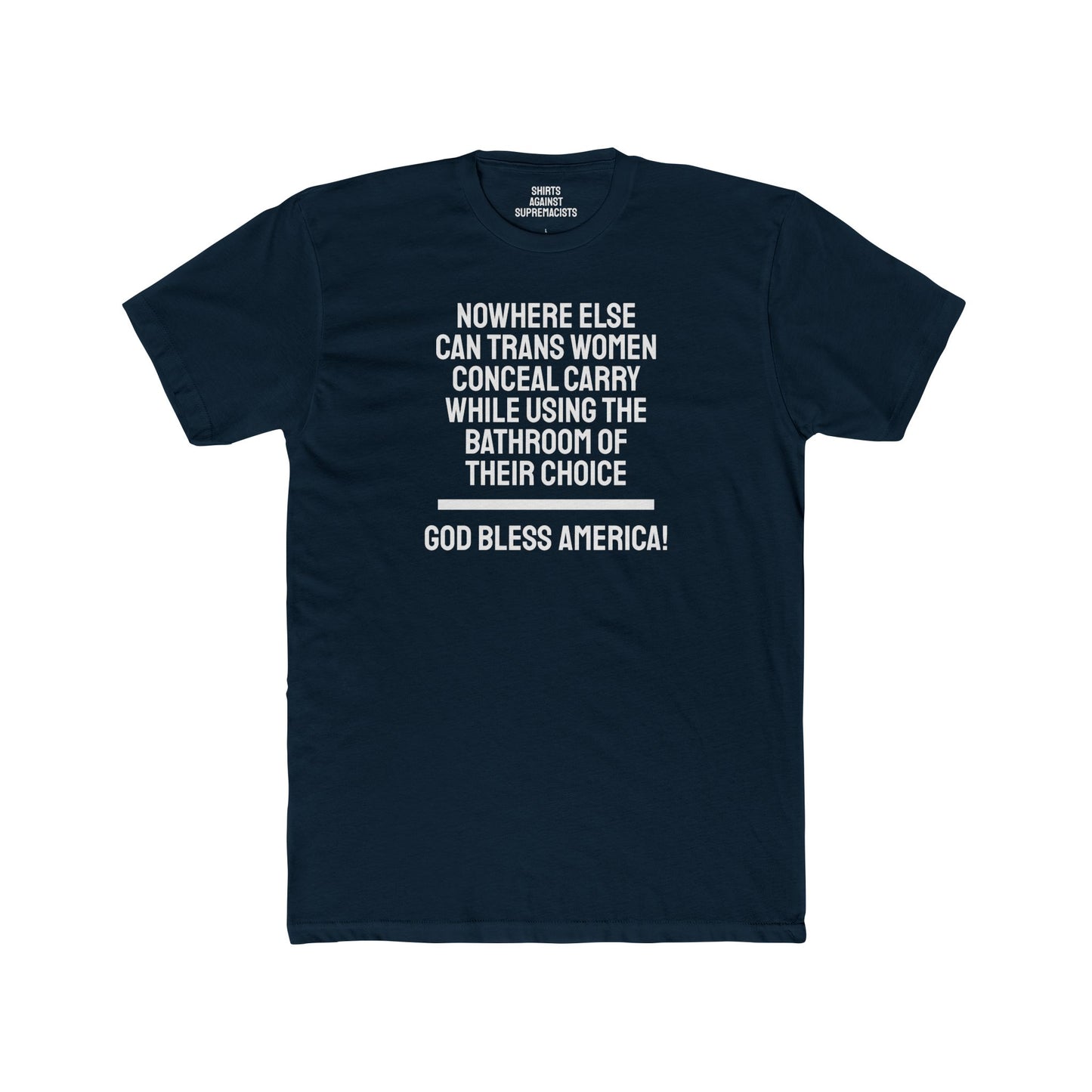 Nowhere Else Can Trans Women Conceal Carry While Using The Bathroom Of Their Choice God Bless America - Unisex Cotton Crew Tee