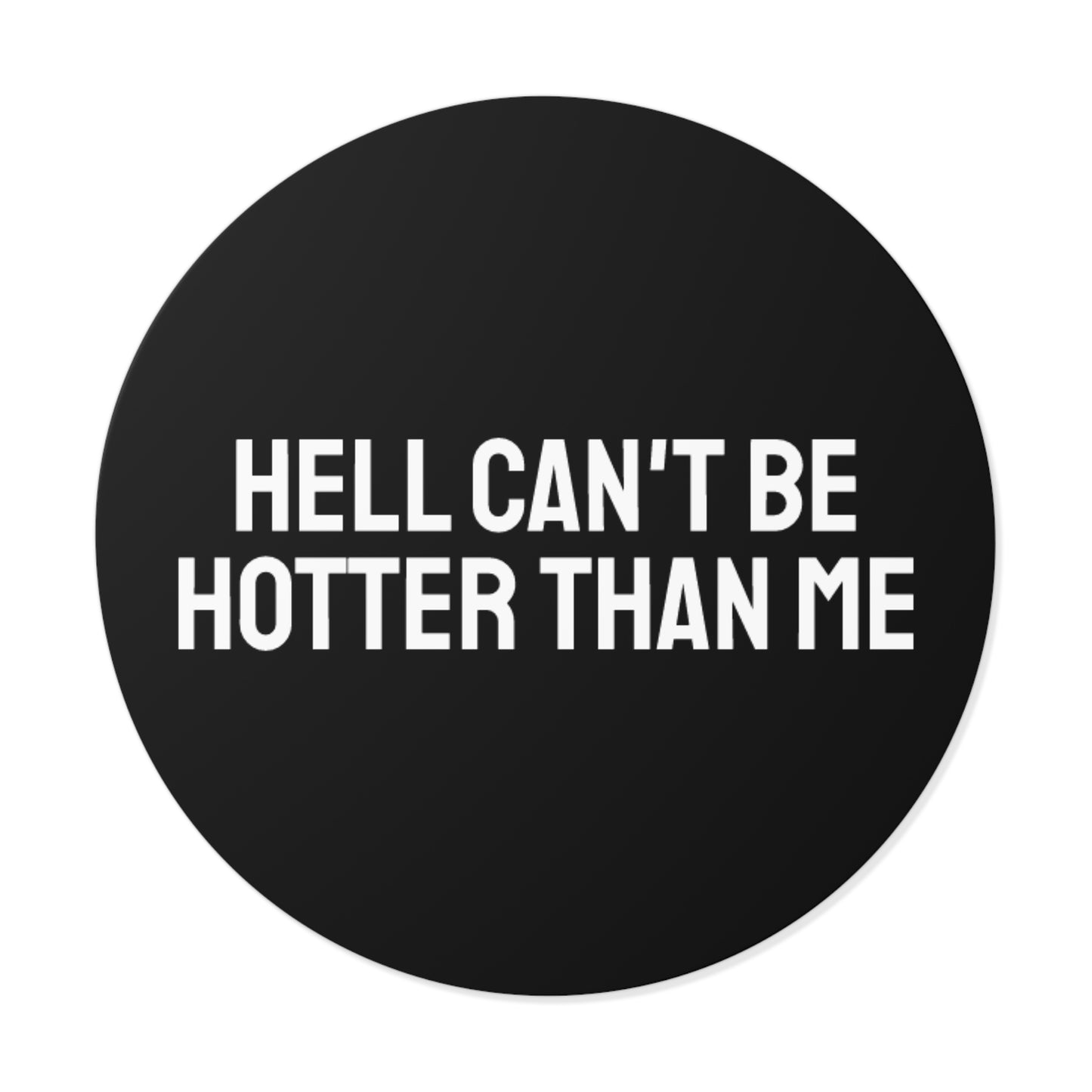 Hell Can't Be Hotter Than Me - Round Vinyl Stickers