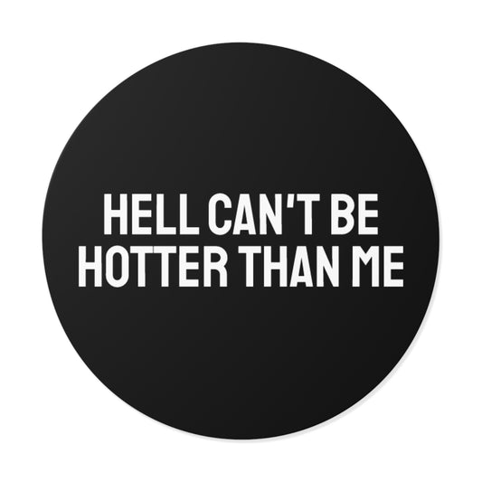Hell Can't Be Hotter Than Me - Round Vinyl Stickers