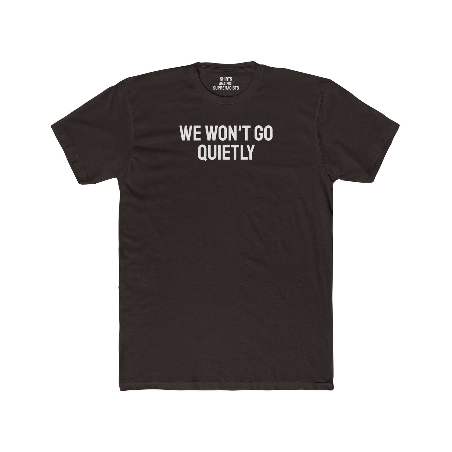 We Won't Go Quietly - Unisex Cotton Crew Tee