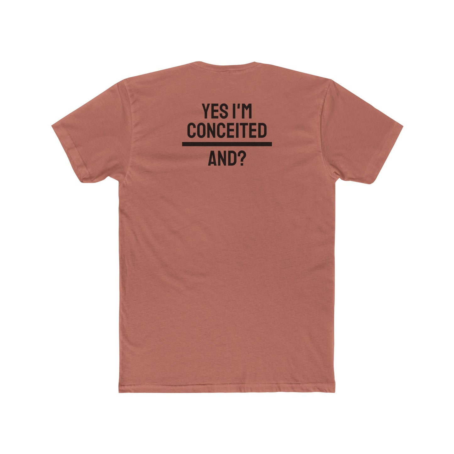 Yes I'm Conceited And? - Unisex Cotton Crew Tee