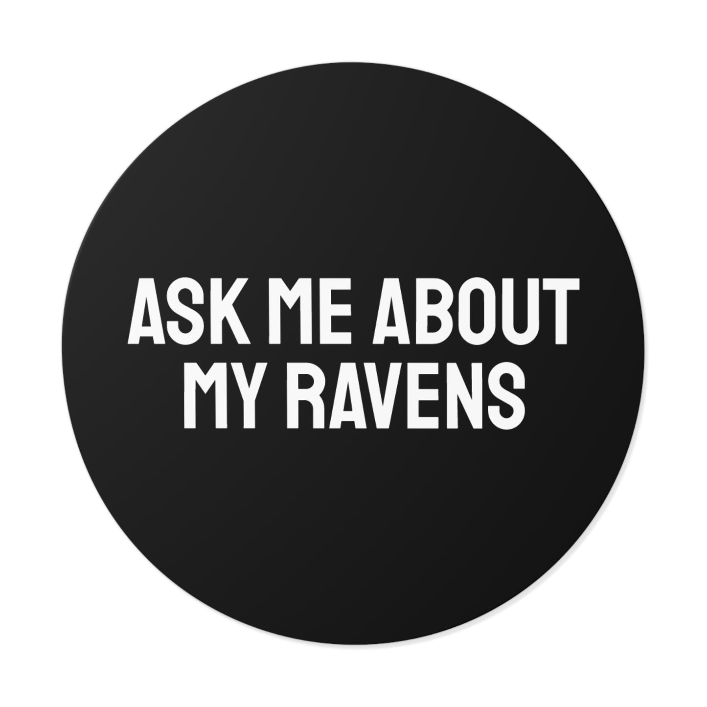 Ask My About My Ravens - Round Vinyl Stickers