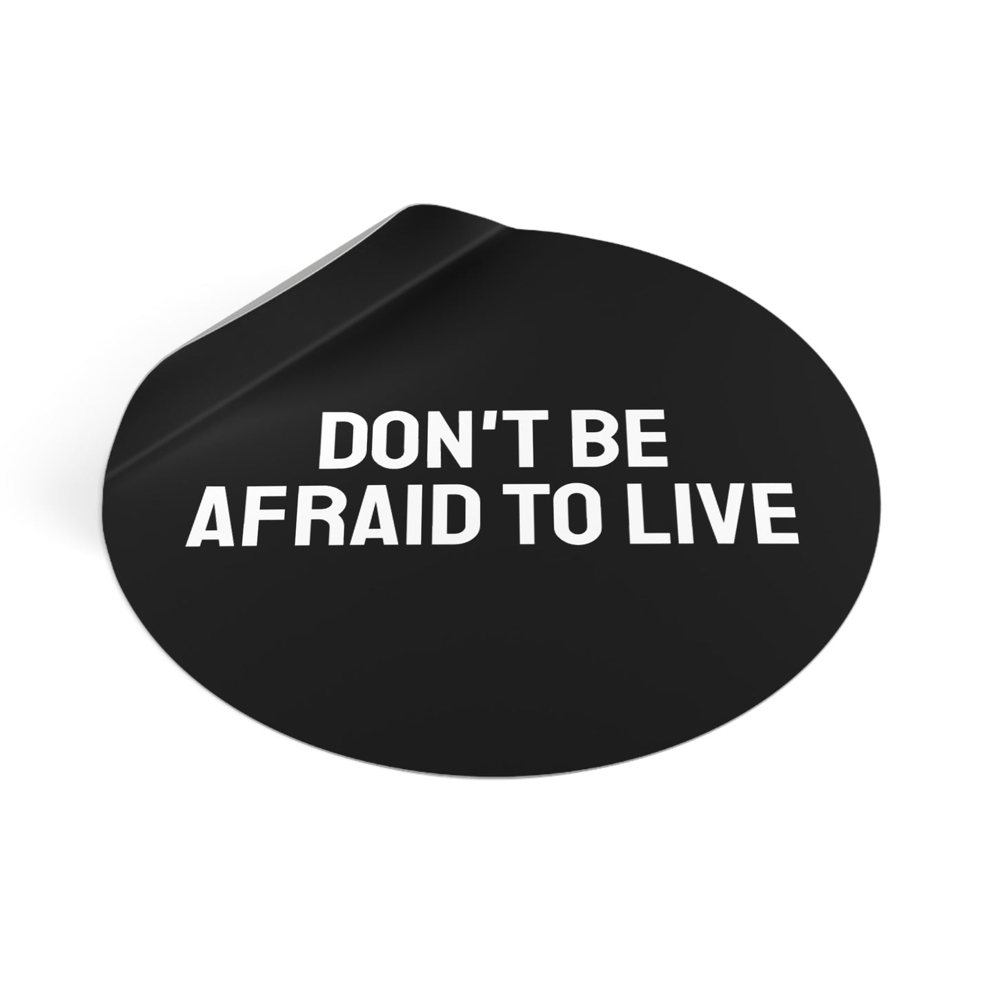 Don't Be Afraid To Live - Round Vinyl Stickers